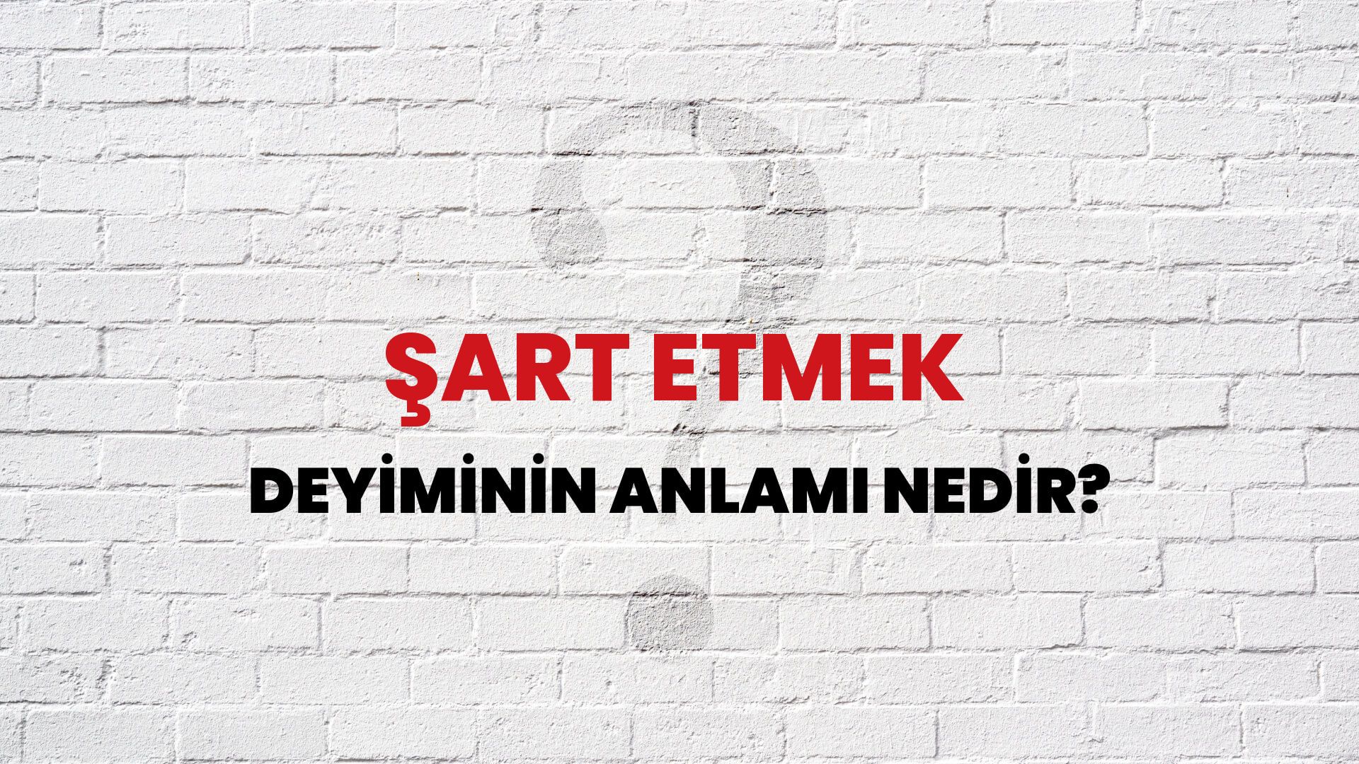Şart Etmek Deyiminin Anlamı Nedir?