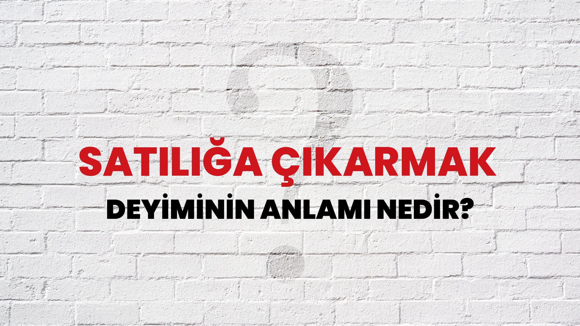 Satılığa Çıkarmak Deyiminin Anlamı Nedir?