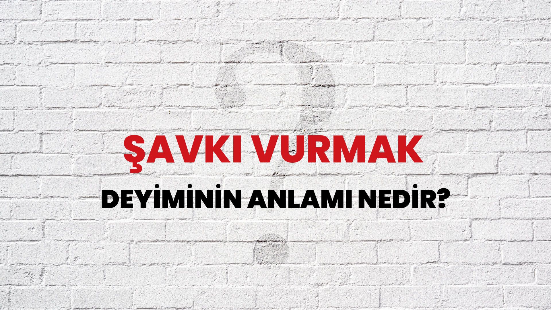 Şavkı Vurmak Deyiminin Anlamı Nedir?
