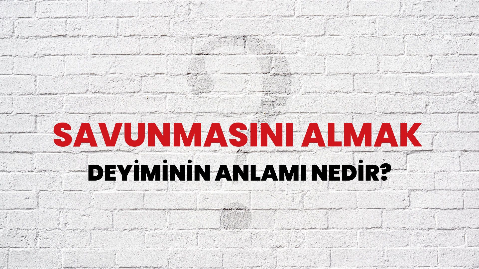 Savunmasını Almak Deyiminin Anlamı Nedir?