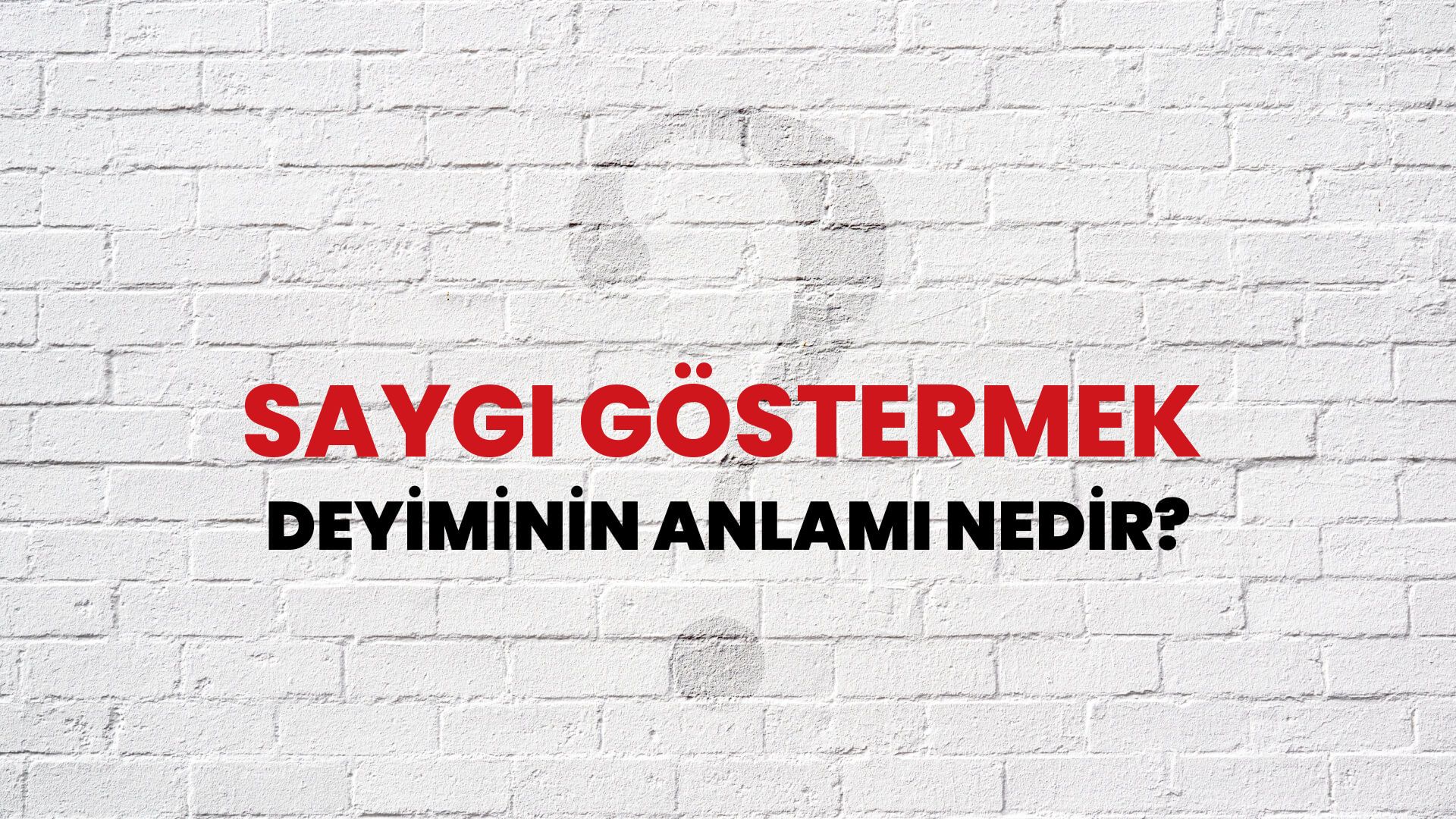 Saygı Göstermek Deyiminin Anlamı Nedir?