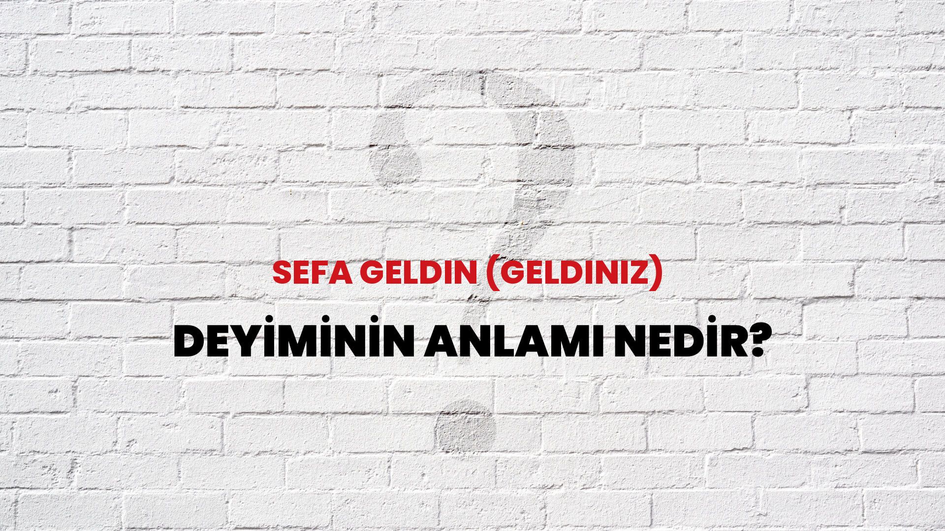 Sefa Geldin (Geldiniz) Deyiminin Anlamı Nedir?