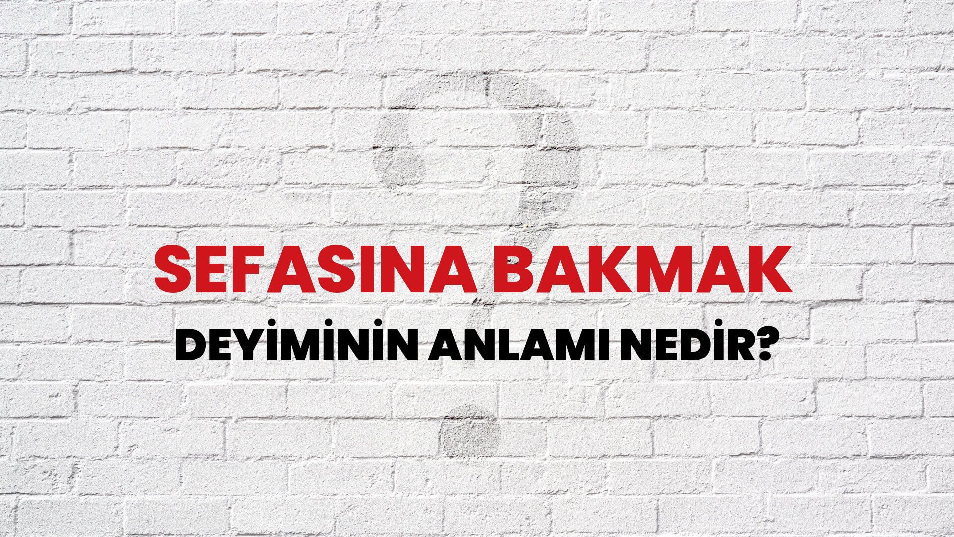 Sefasına Bakmak Deyiminin Anlamı Nedir?