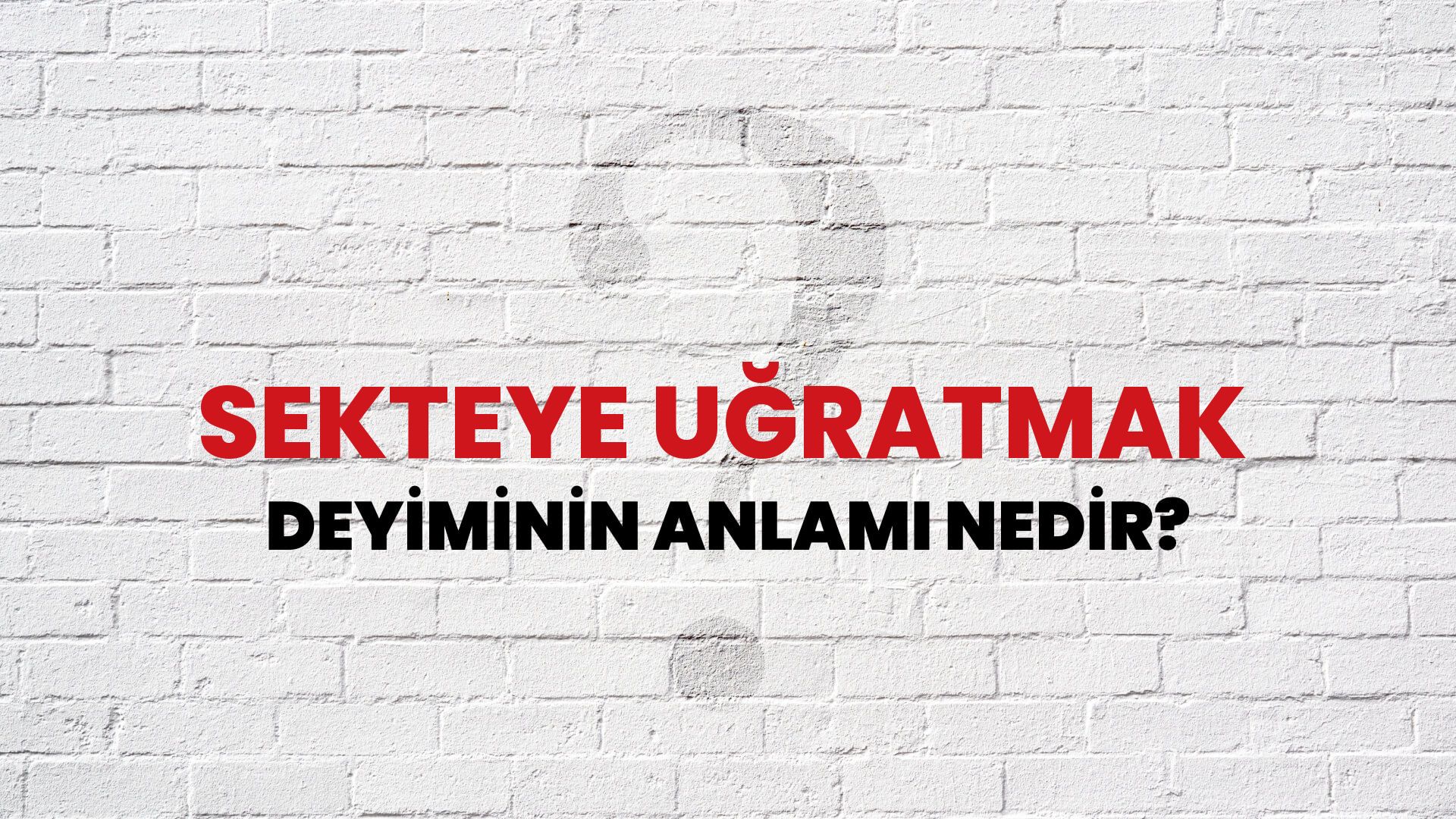 Sekteye Uğratmak Deyiminin Anlamı Nedir?