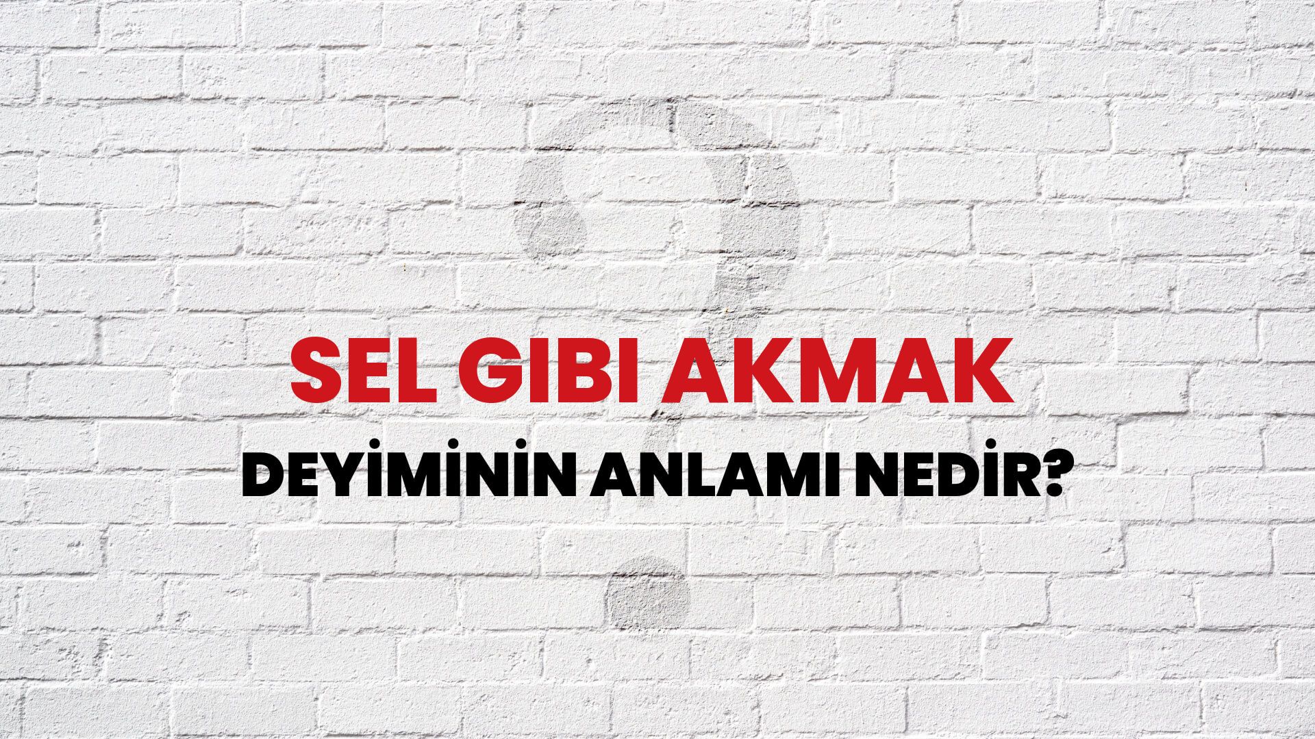Sel Gibi Akmak Deyiminin Anlamı Nedir?