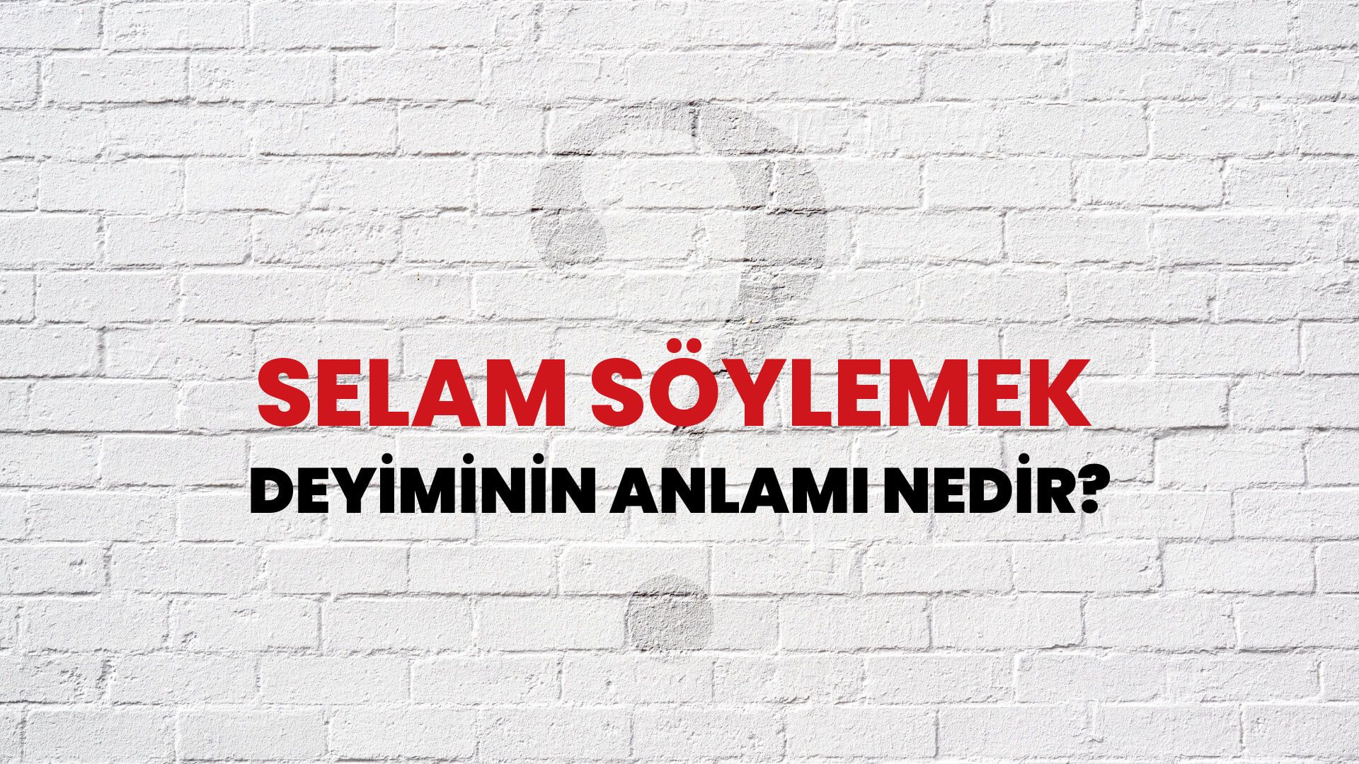 Selam söylemek Deyiminin Anlamı Nedir? - Habertürk