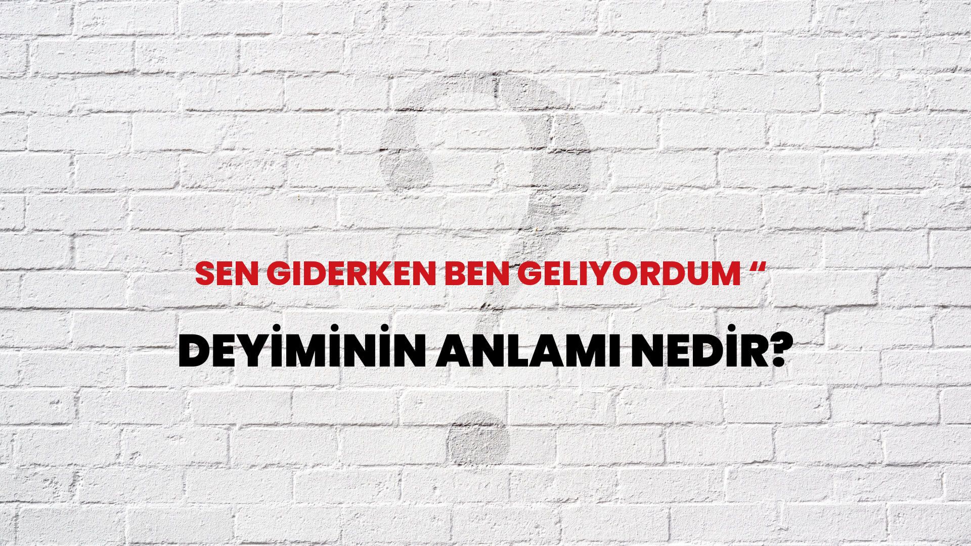Sen Giderken Ben Geliyordum “ Deyiminin Anlamı Nedir?