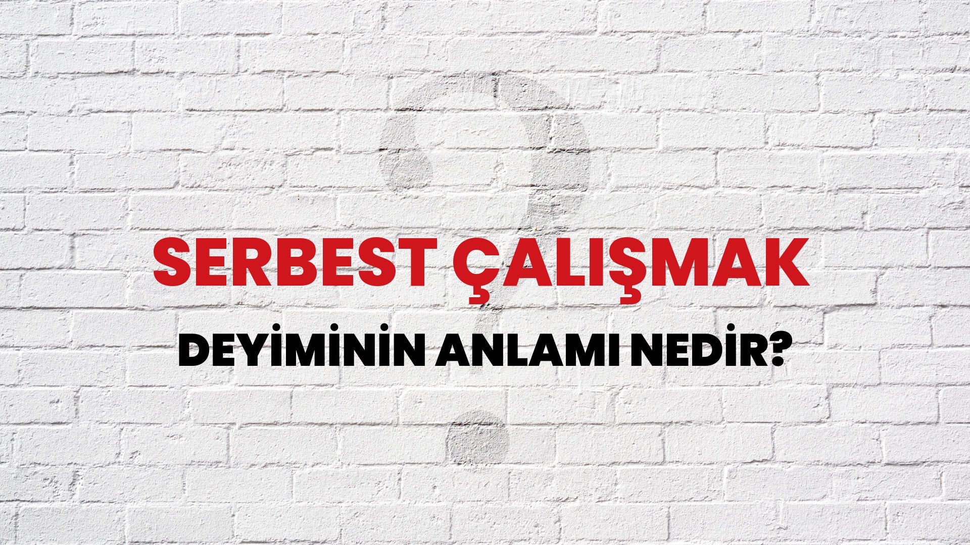 Serbest Çalışmak Deyiminin Anlamı Nedir?