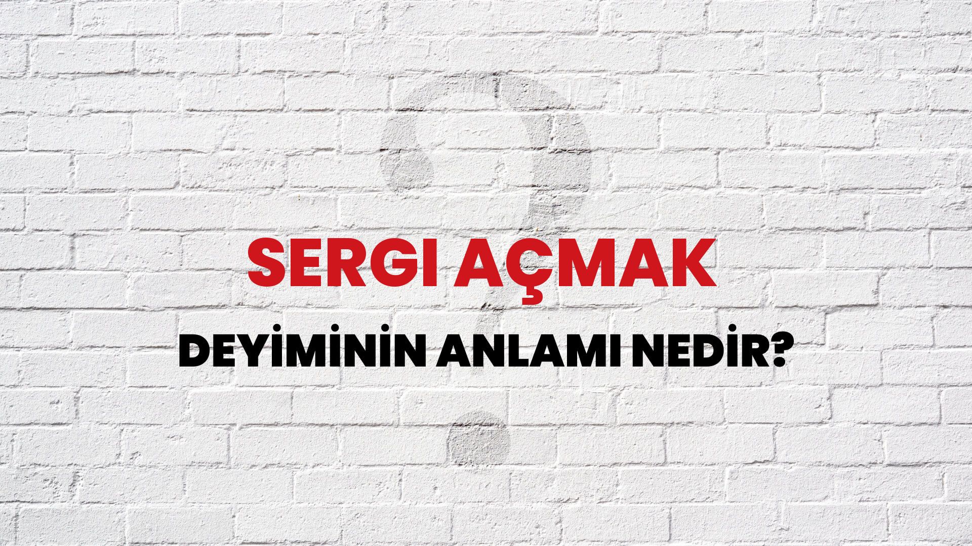 Sergi Açmak Deyiminin Anlamı Nedir?