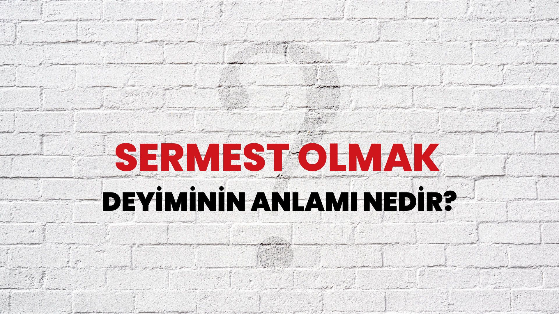 Sermest Olmak Deyiminin Anlamı Nedir?