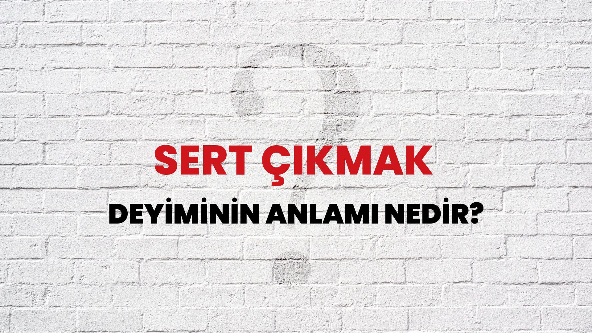 Sert Çıkmak Deyiminin Anlamı Nedir?