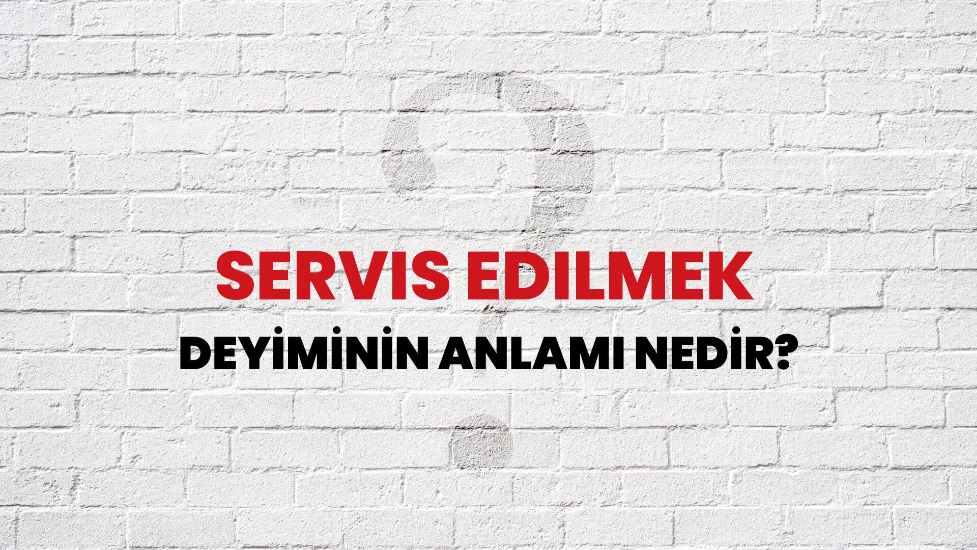 Servis Edilmek Deyiminin Anlamı Nedir?
