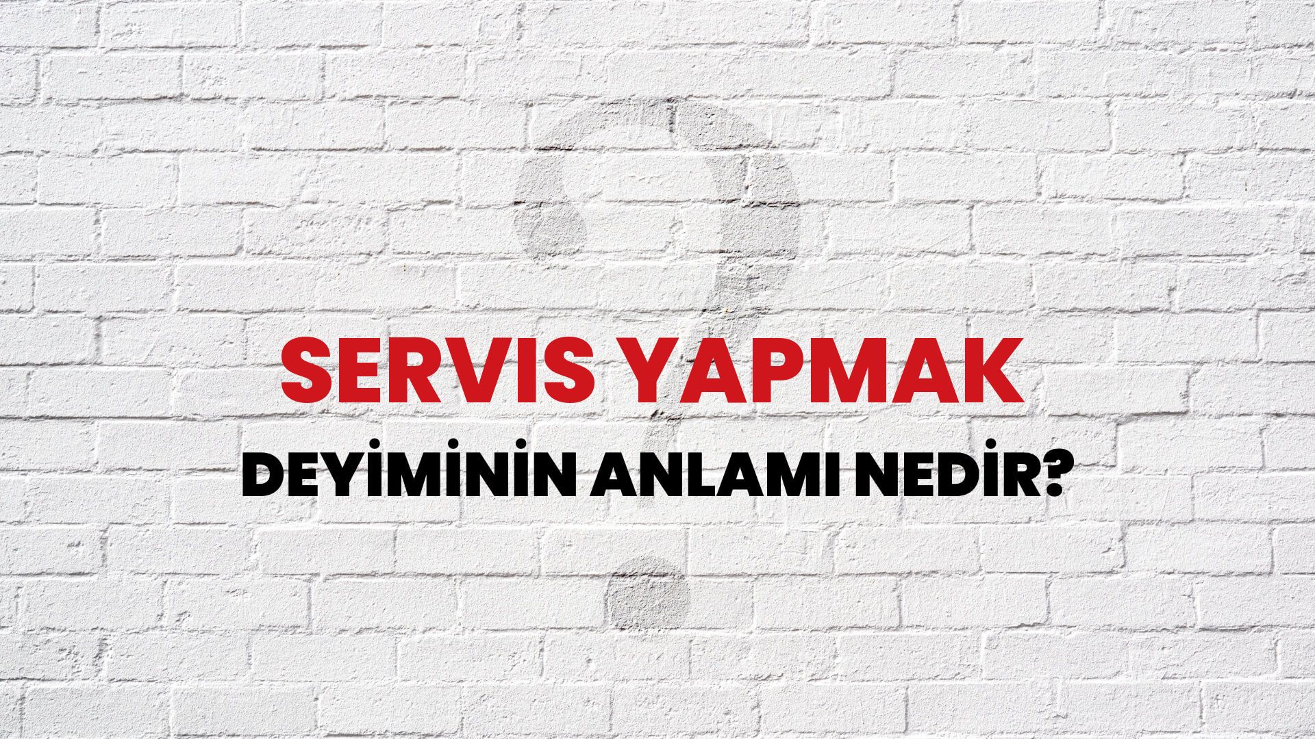 Servis Yapmak Deyiminin Anlamı Nedir?