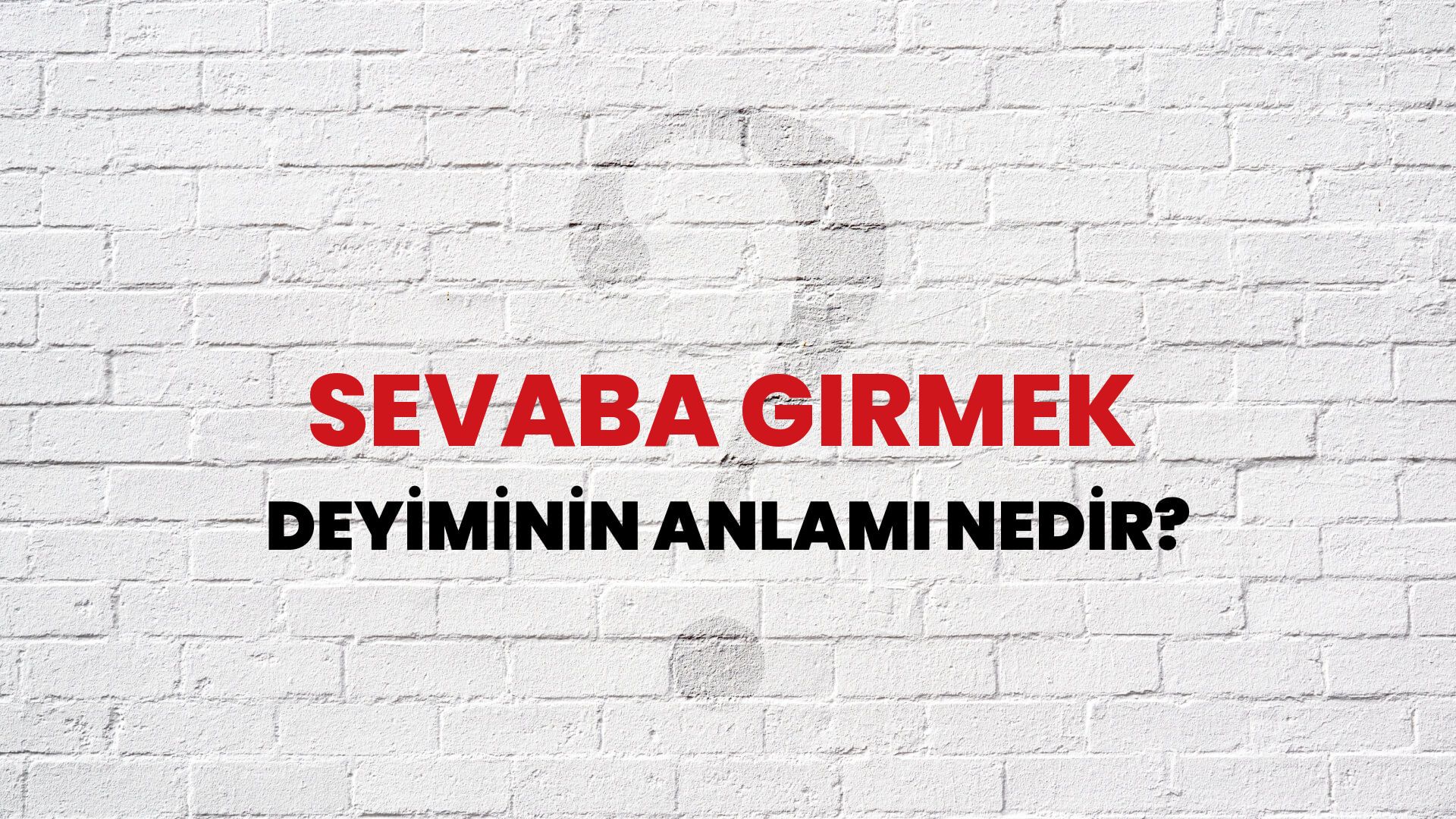 Sevaba Girmek Deyiminin Anlamı Nedir?