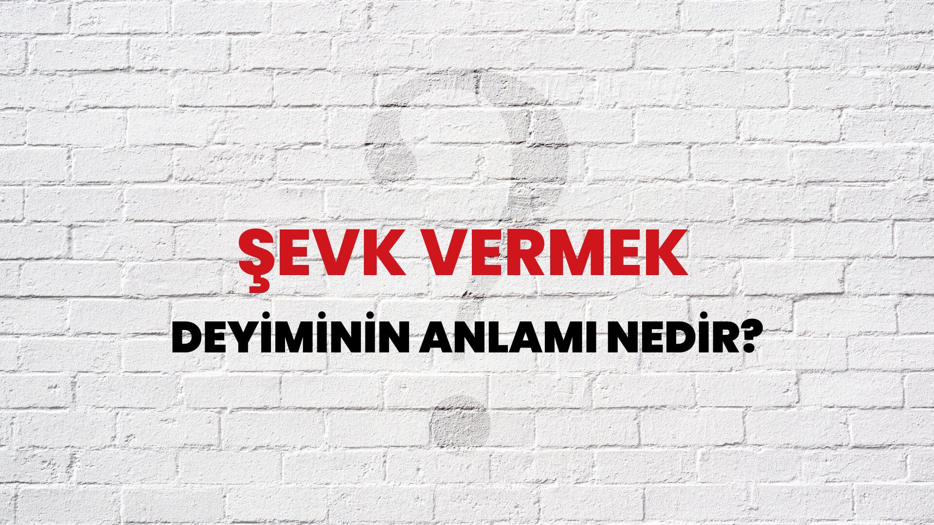 Şevk Vermek Deyiminin Anlamı Nedir?