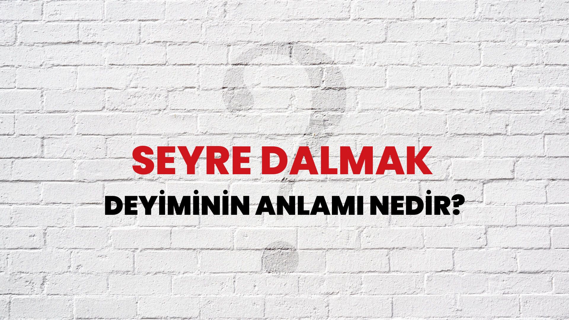Seyre Dalmak Deyiminin Anlamı Nedir?