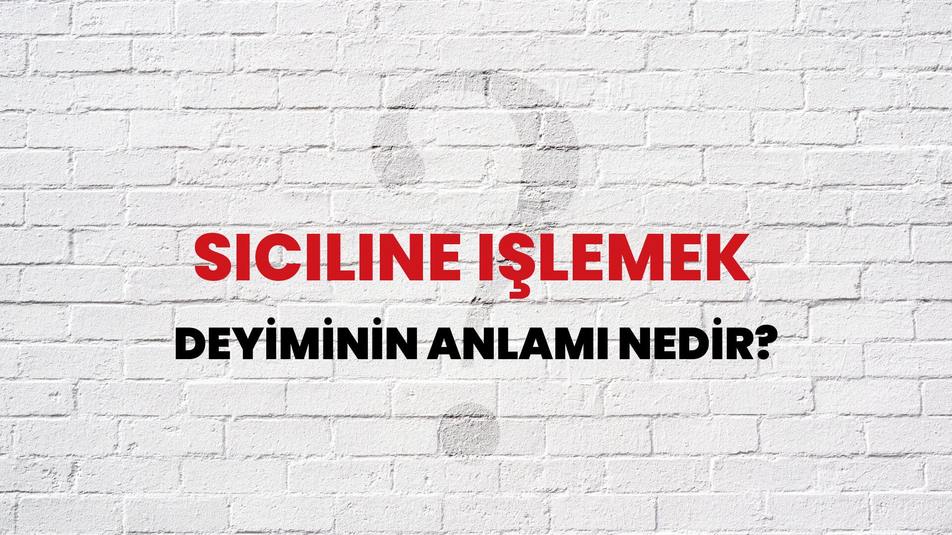 Siciline Işlemek Deyiminin Anlamı Nedir?