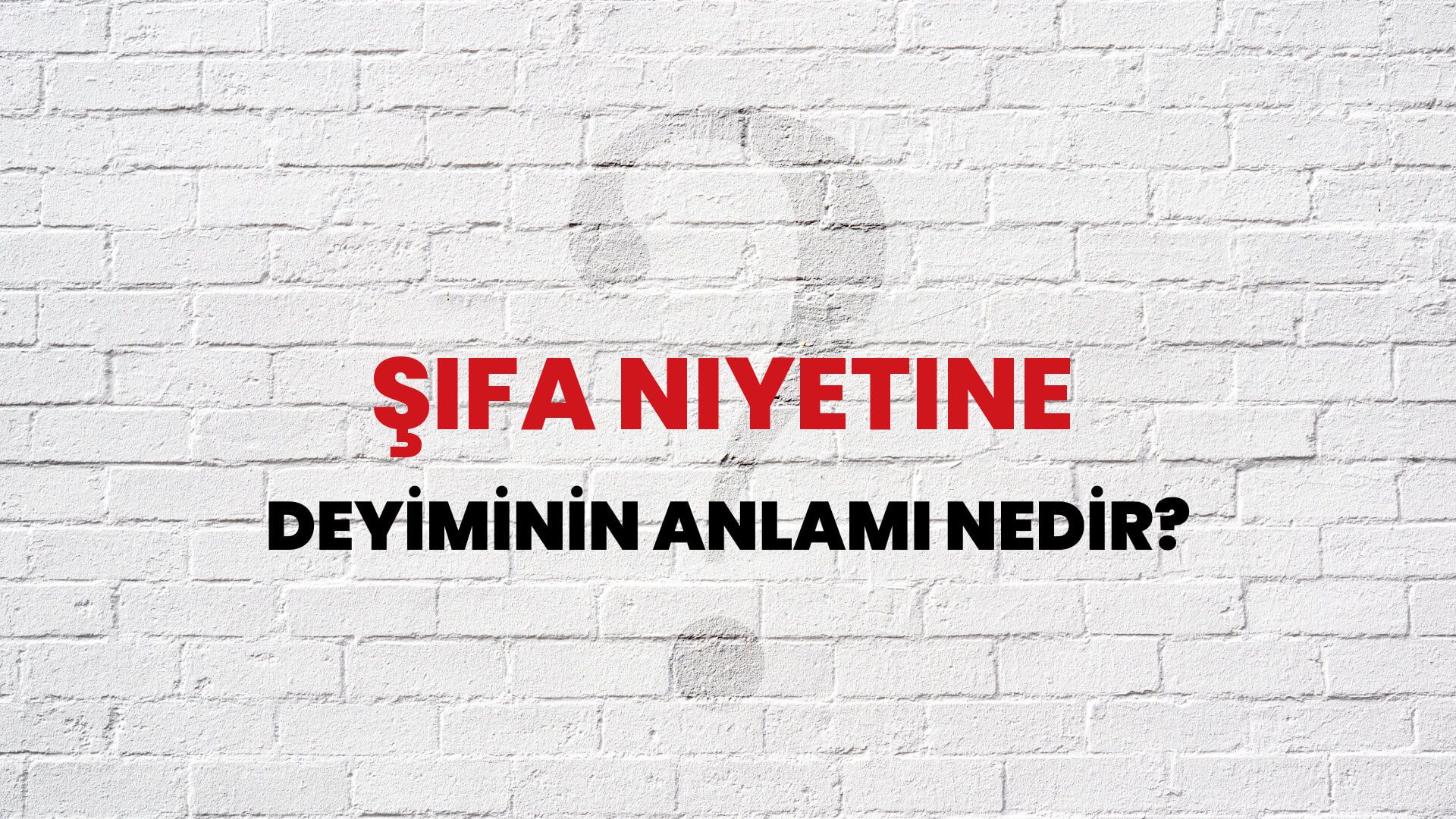 Şifa Niyetine Deyiminin Anlamı Nedir?