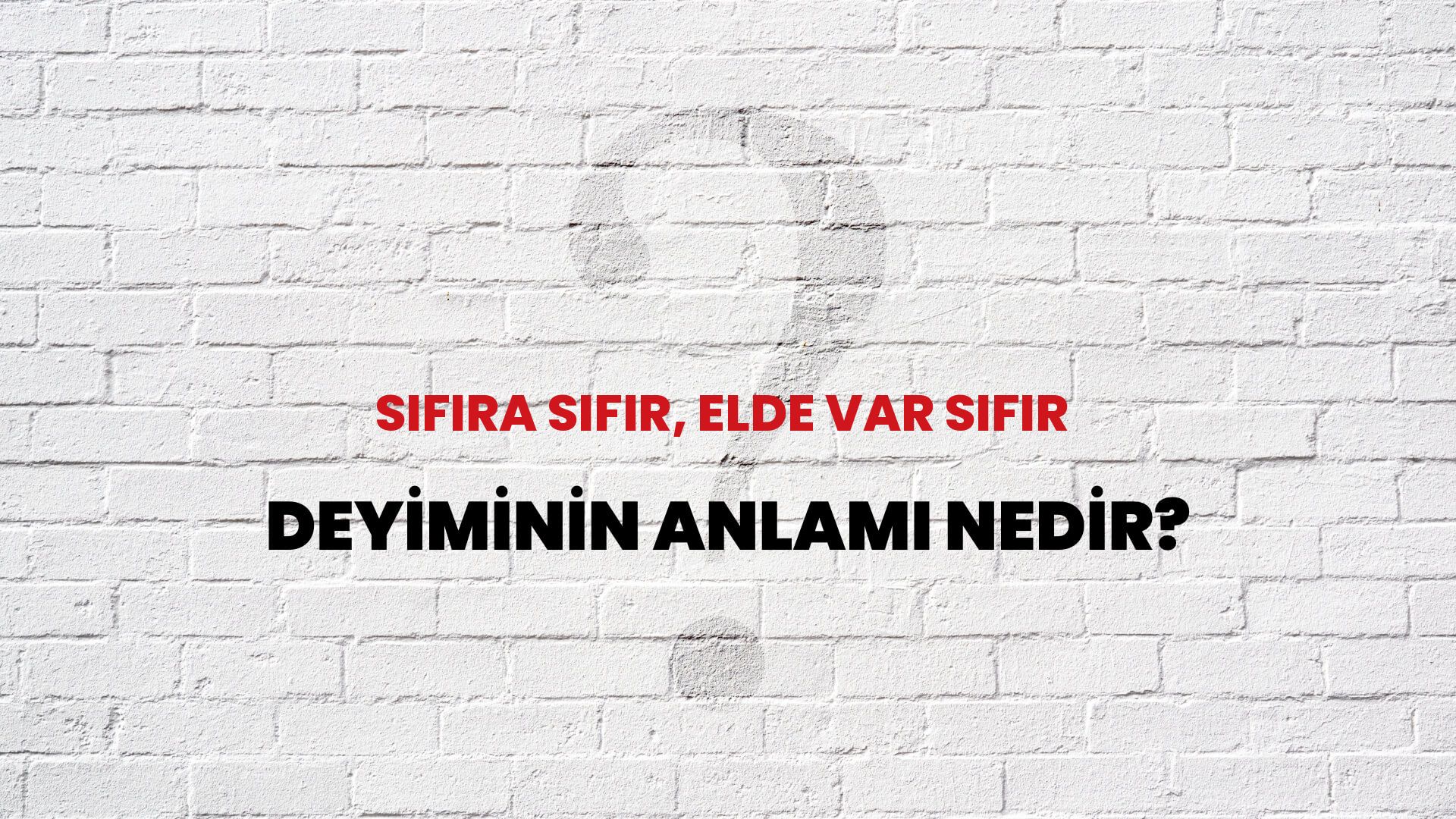 Sıfıra Sıfır, Elde Var Sıfır Deyiminin Anlamı Nedir?