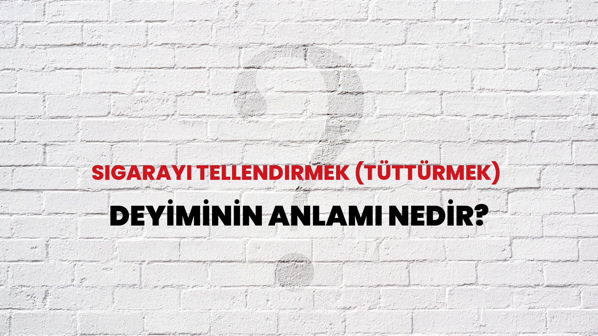 Sigarayı Tellendirmek (Tüttürmek) Deyiminin Anlamı Nedir?
