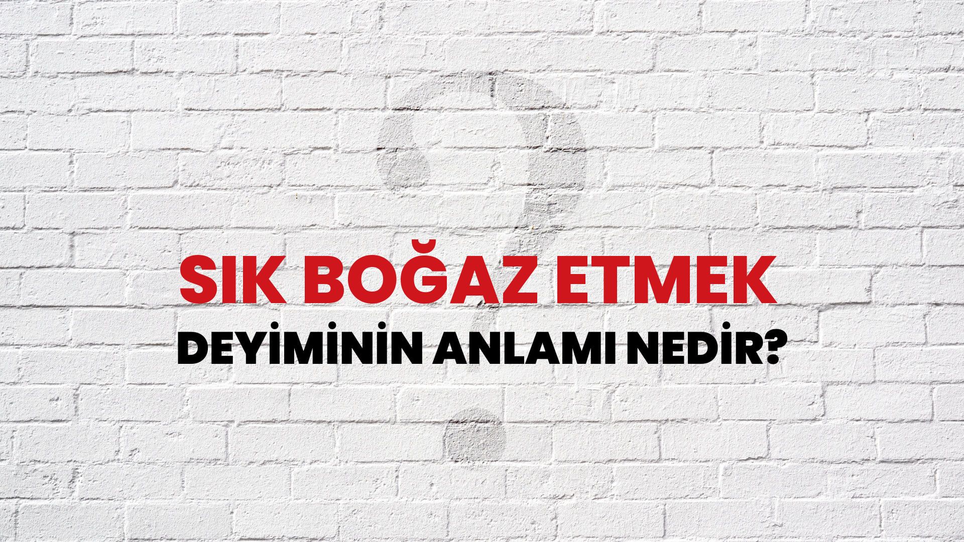 Sık Boğaz Etmek Deyiminin Anlamı Nedir?
