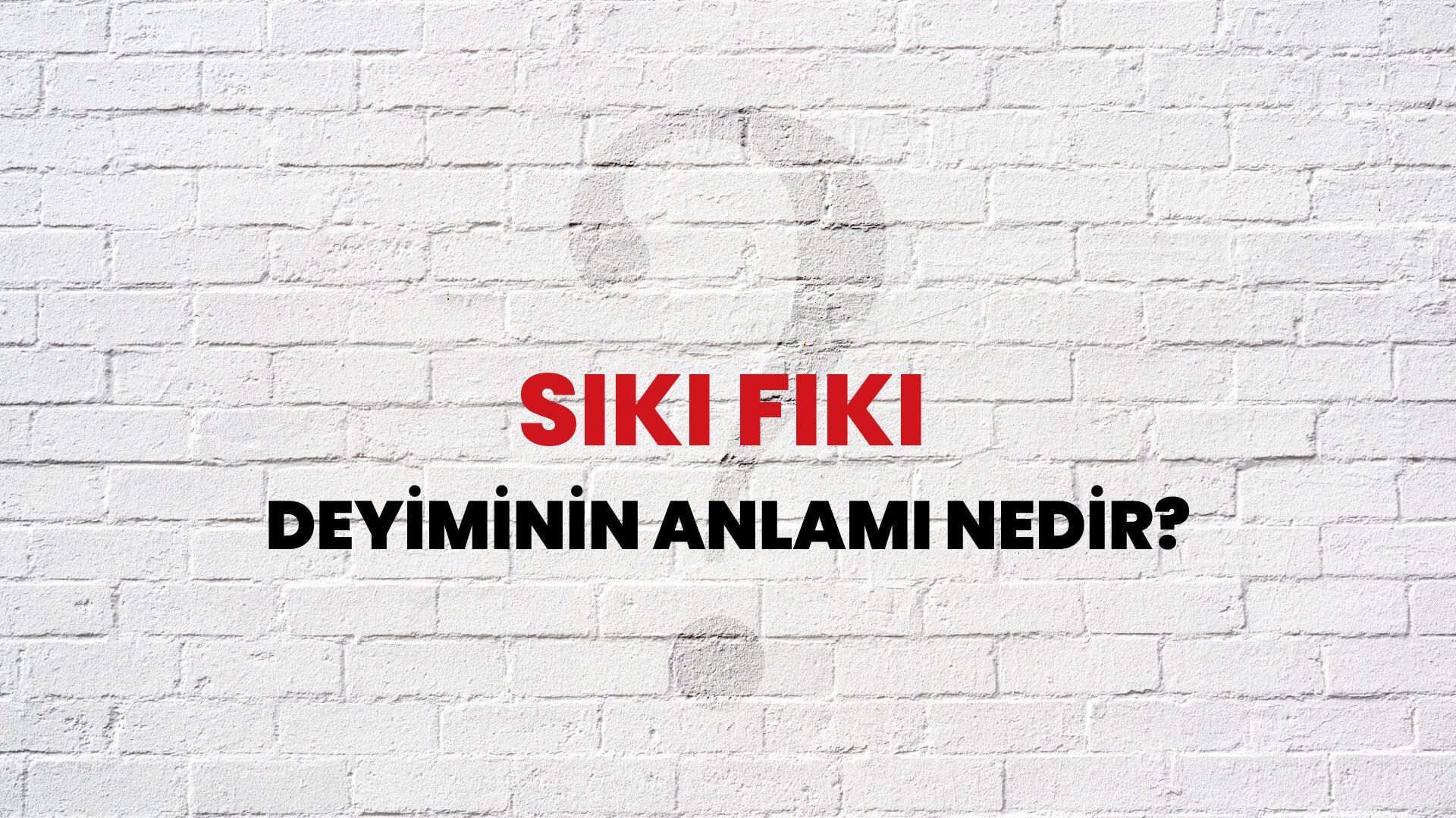 Sıkı Fıkı Deyiminin Anlamı Nedir?