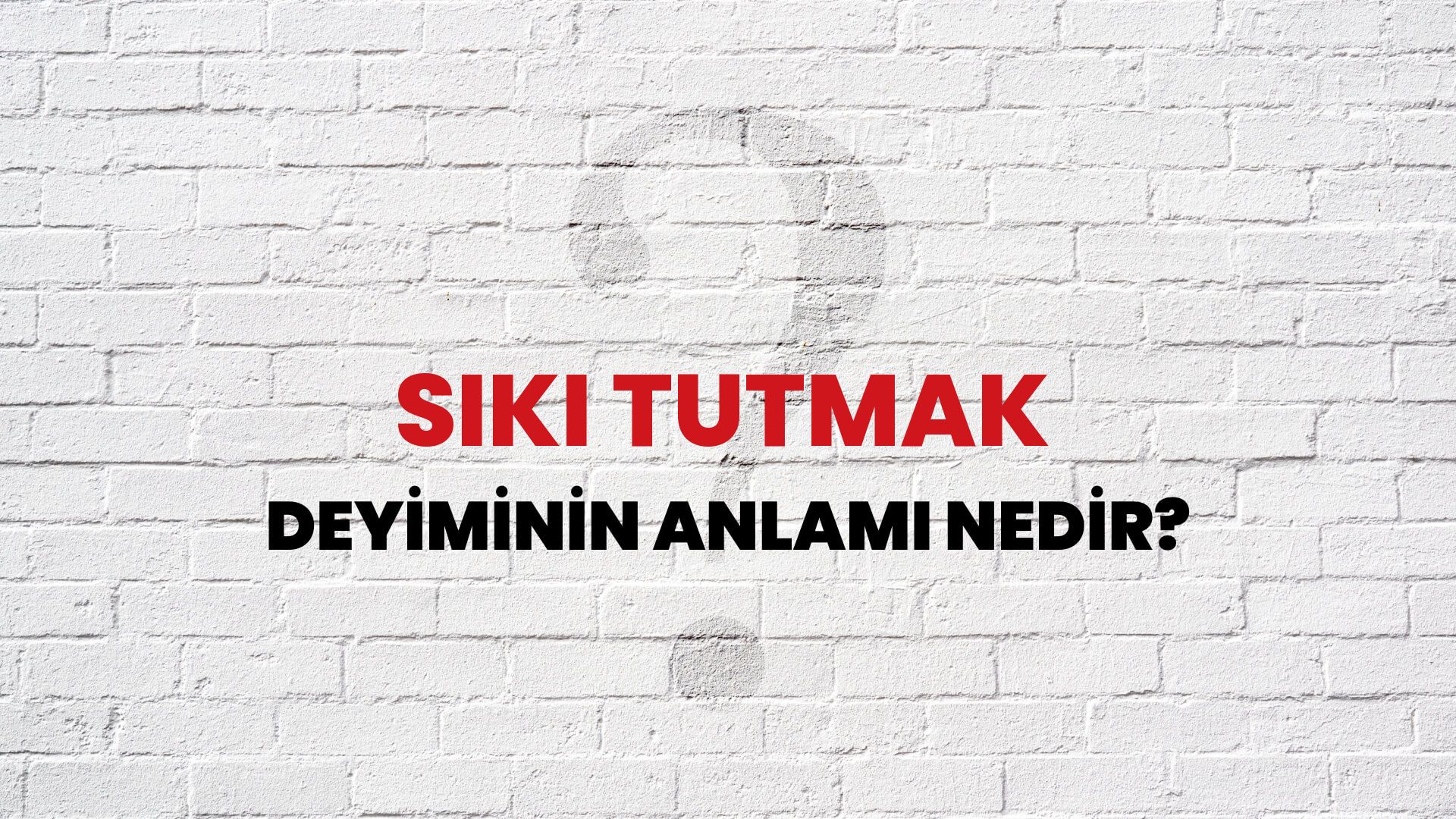 Sıkı Tutmak Deyiminin Anlamı Nedir?