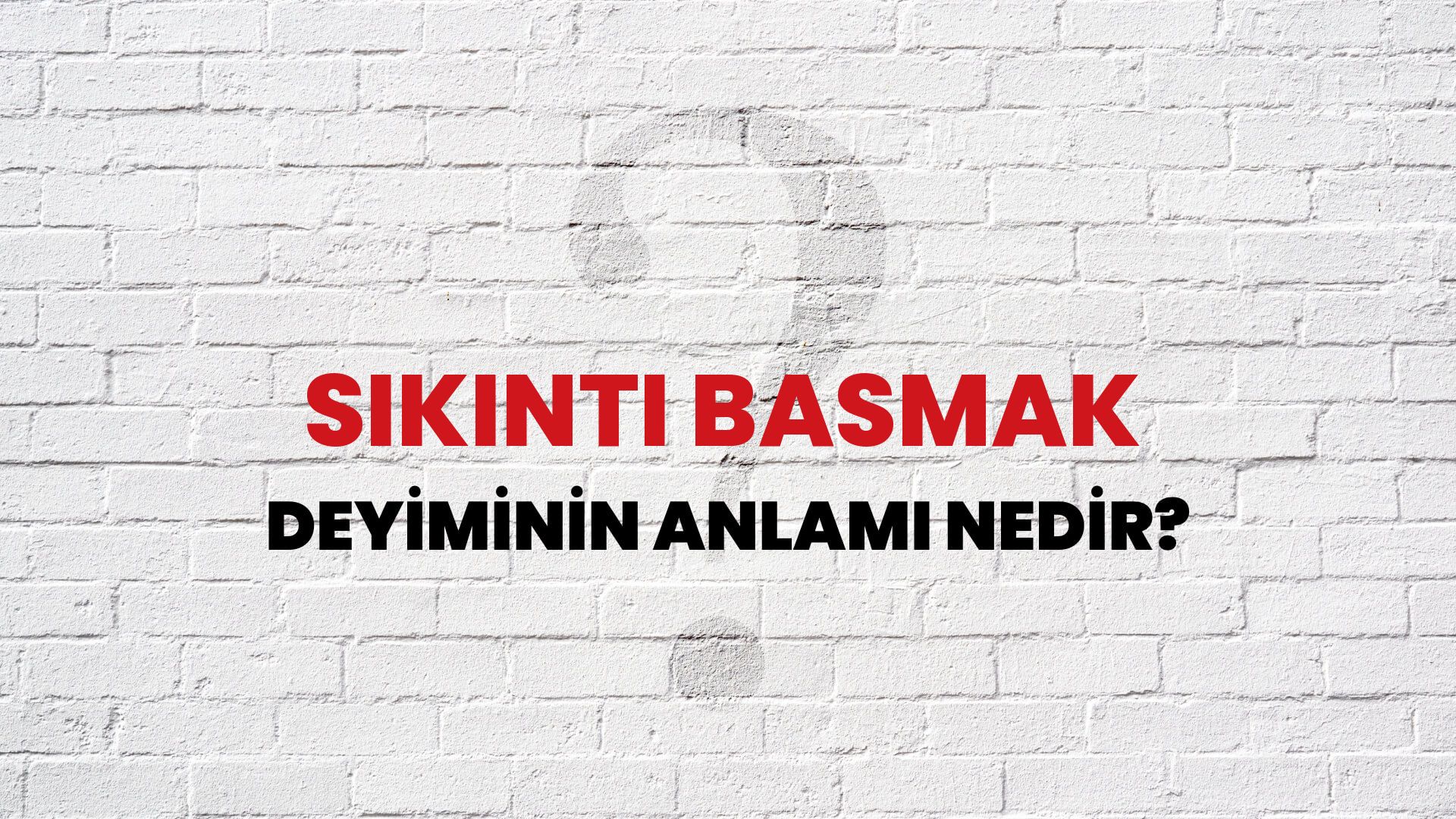 Sıkıntı Basmak Deyiminin Anlamı Nedir?