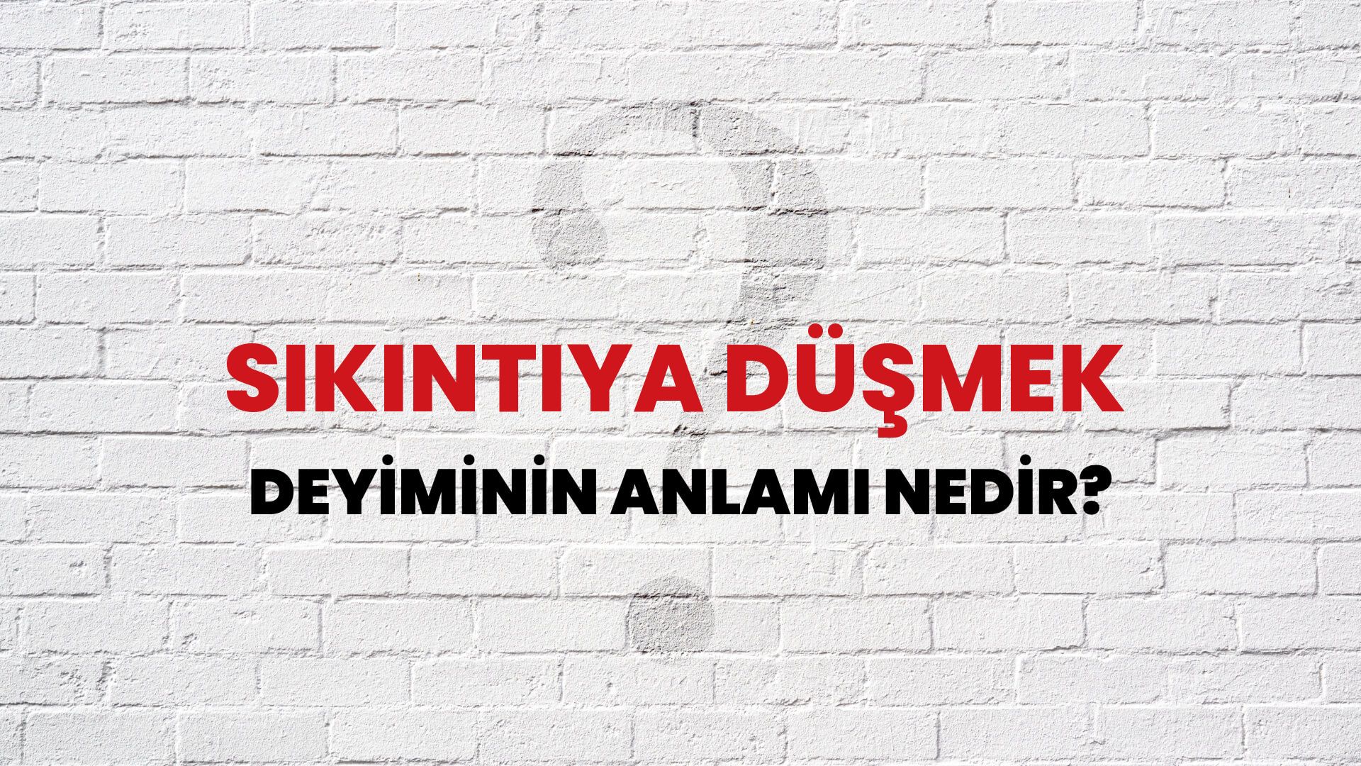 Sıkıntıya Düşmek Deyiminin Anlamı Nedir?