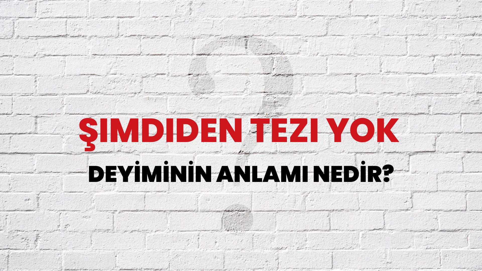 Şimdiden Tezi Yok Deyiminin Anlamı Nedir?