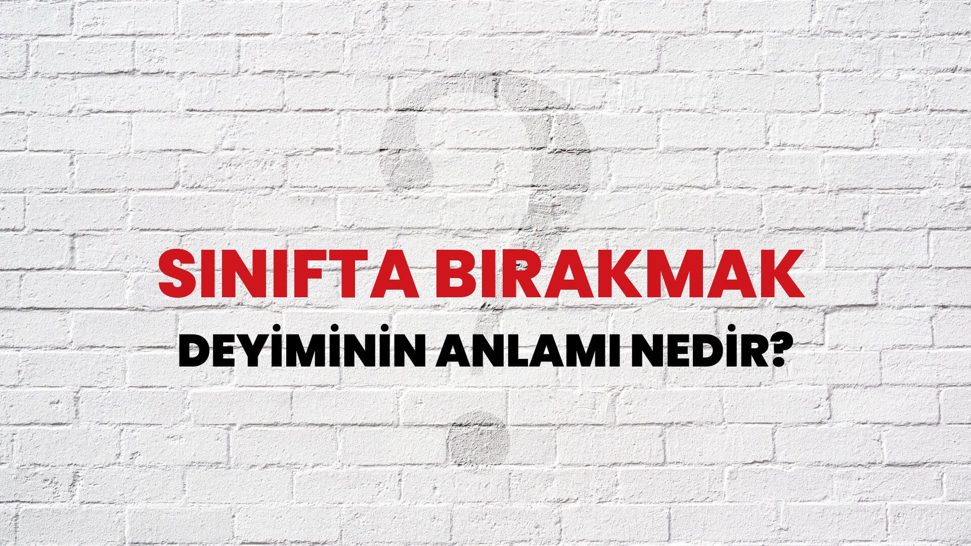 Sınıfta Bırakmak Deyiminin Anlamı Nedir?