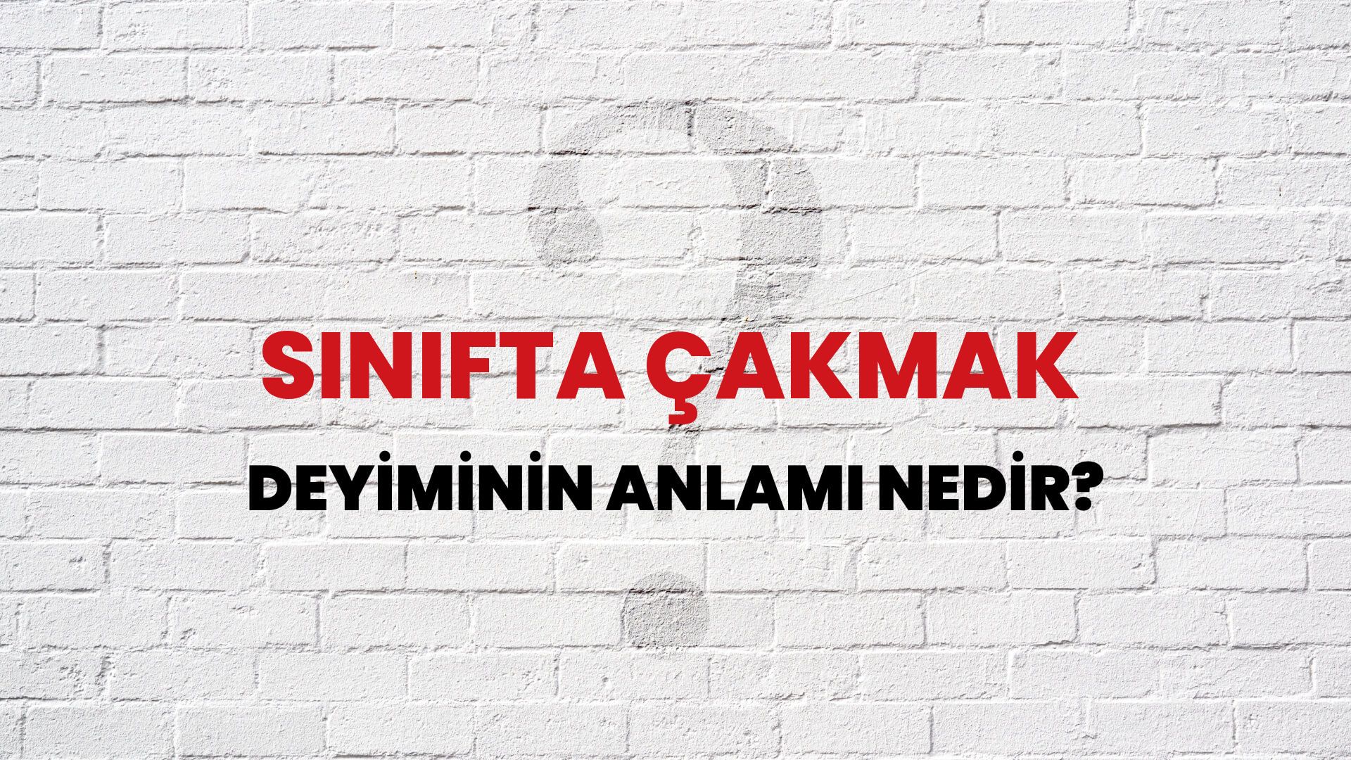 Sınıfta Çakmak Deyiminin Anlamı Nedir?