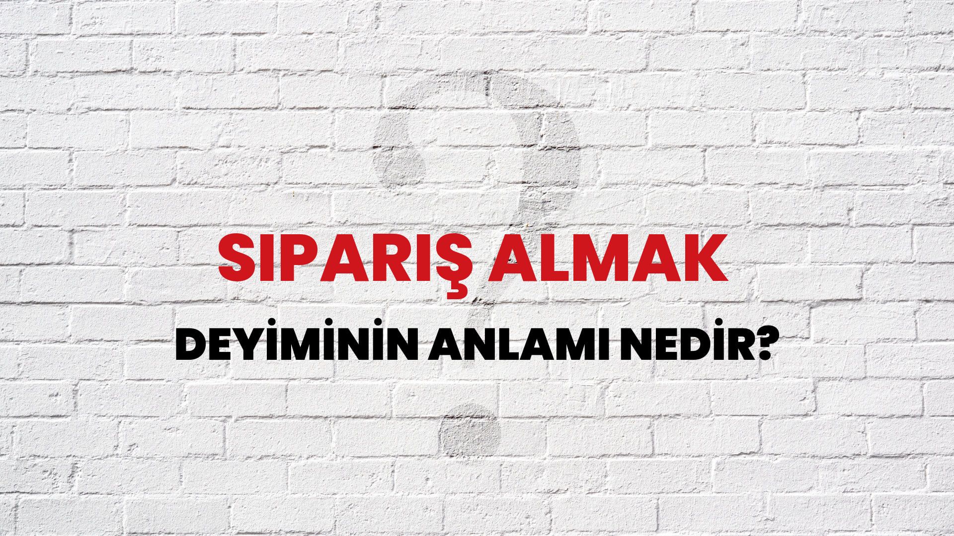 Sipariş Almak Deyiminin Anlamı Nedir?