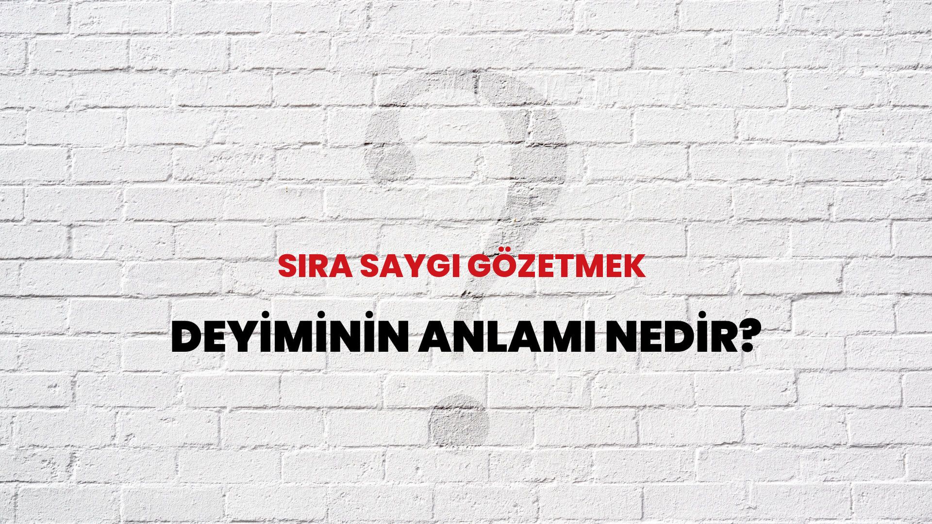 Sıra Saygı Gözetmek Deyiminin Anlamı Nedir?