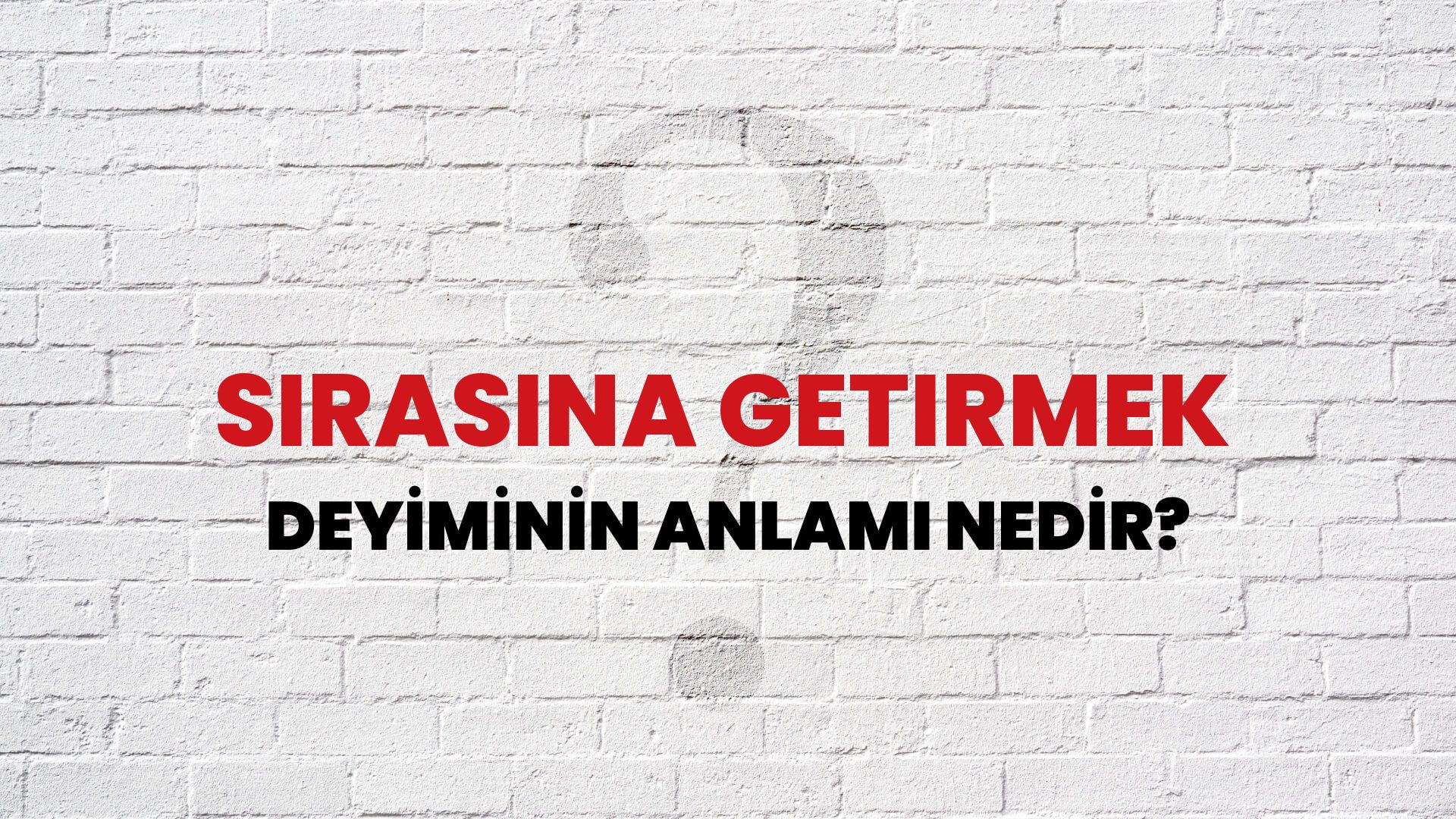Sırasına Getirmek Deyiminin Anlamı Nedir?
