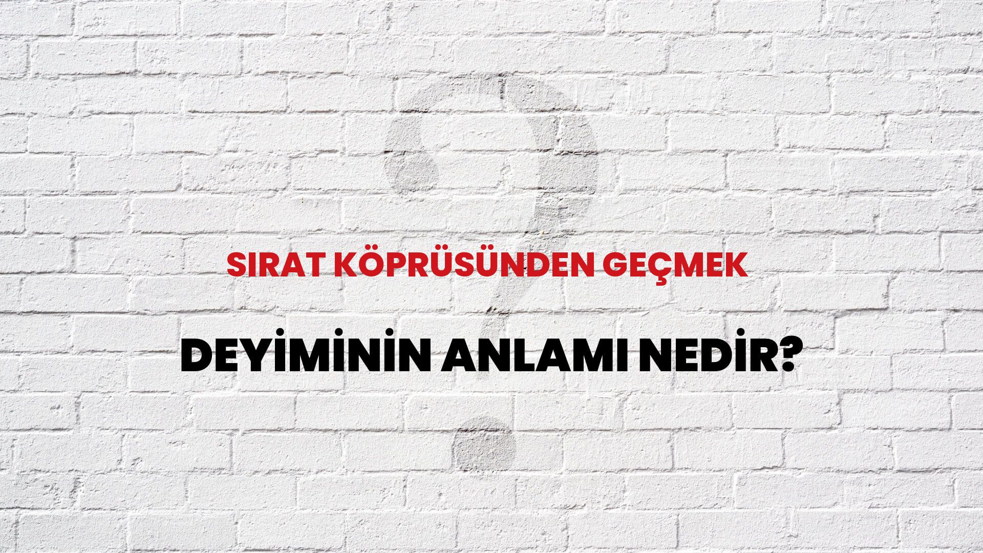 Sırat Köprüsünden Geçmek Deyiminin Anlamı Nedir?
