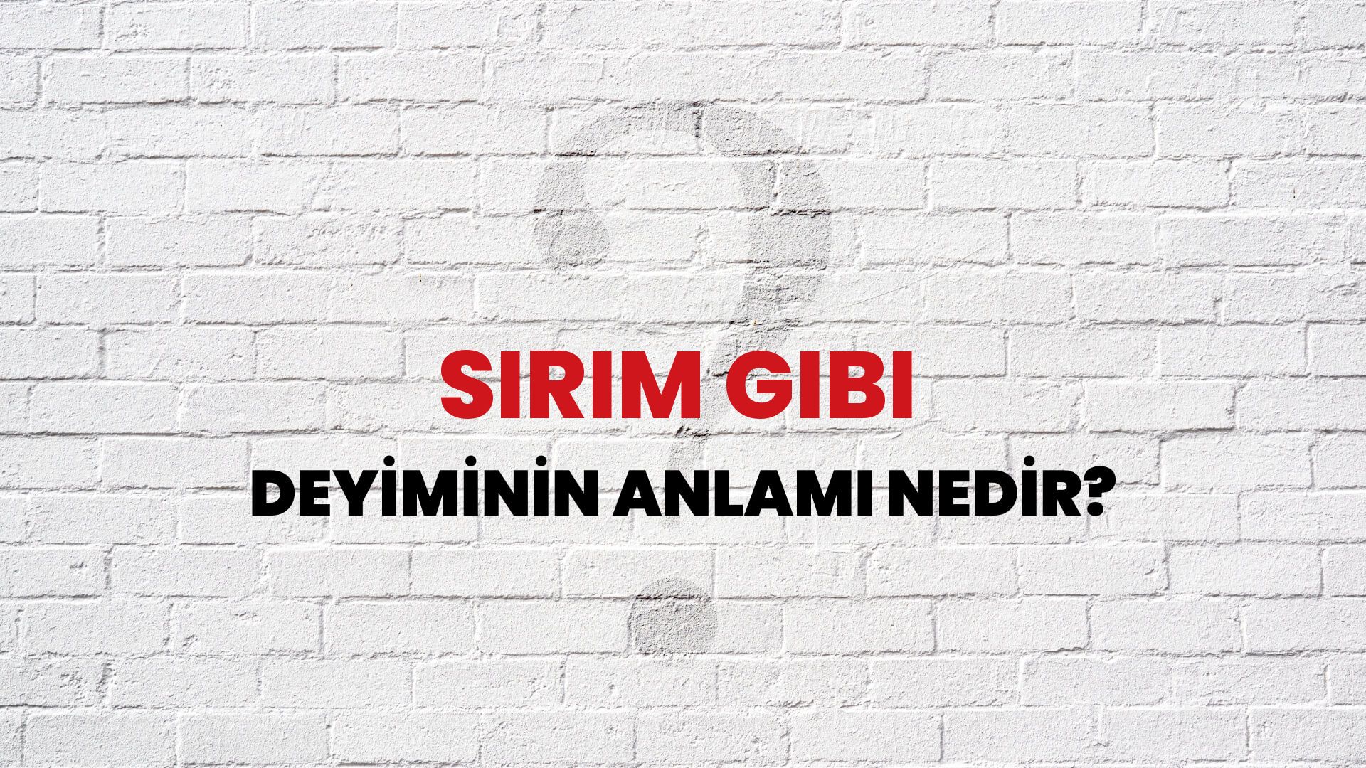 Sırım Gibi Deyiminin Anlamı Nedir?