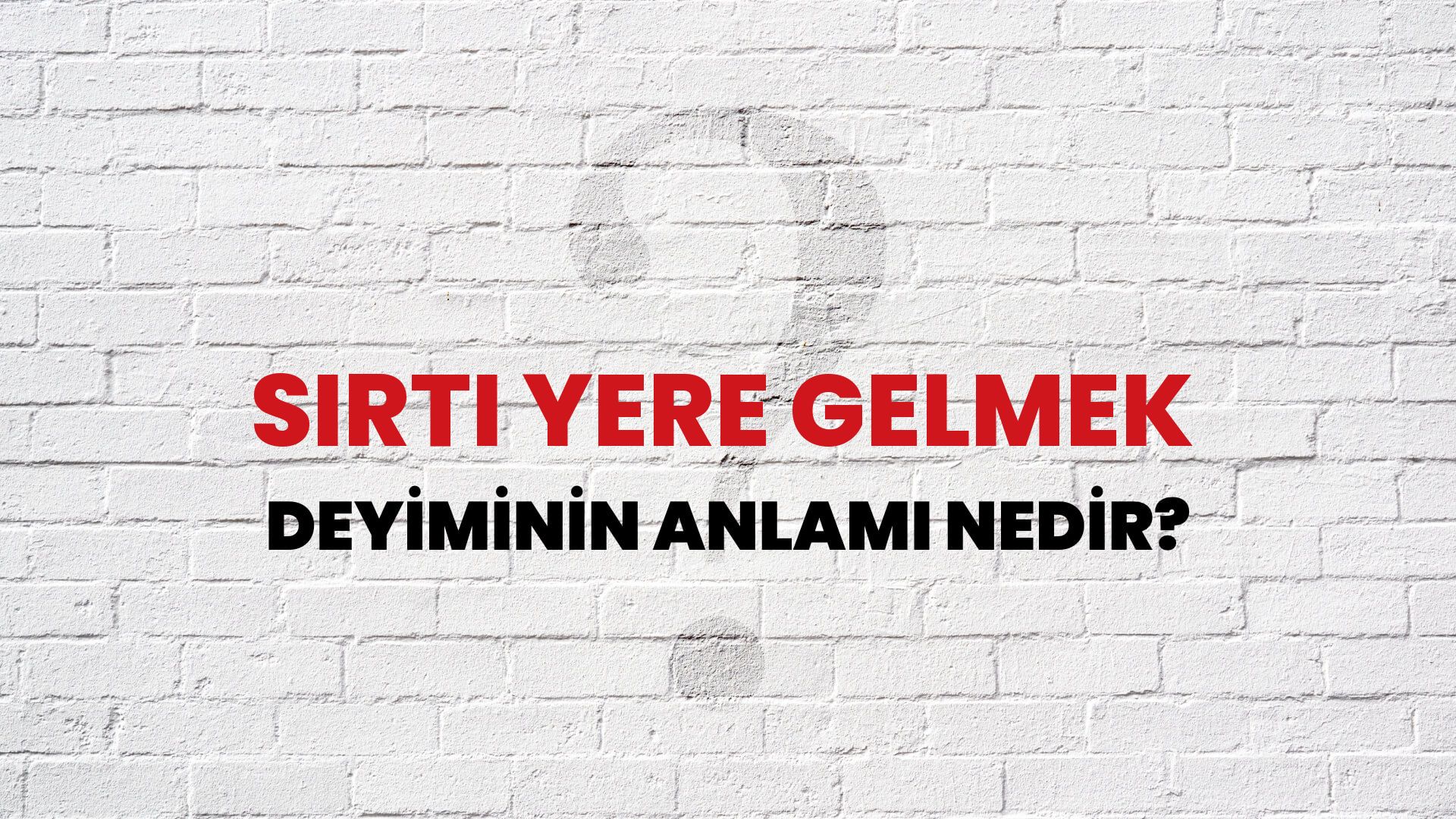 Sırtı Yere Gelmek Deyiminin Anlamı Nedir?