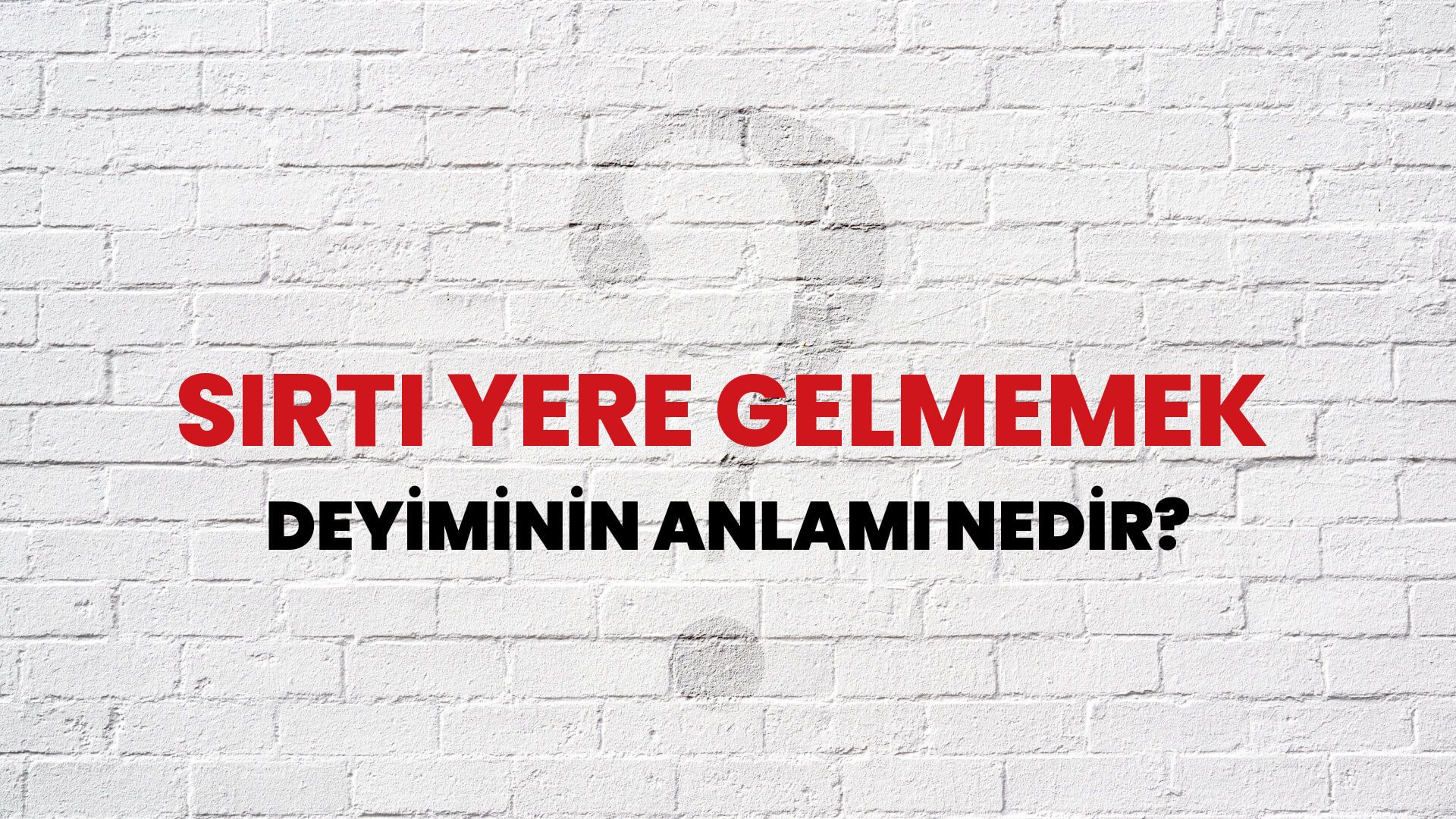 Sırtı Yere Gelmemek Deyiminin Anlamı Nedir?
