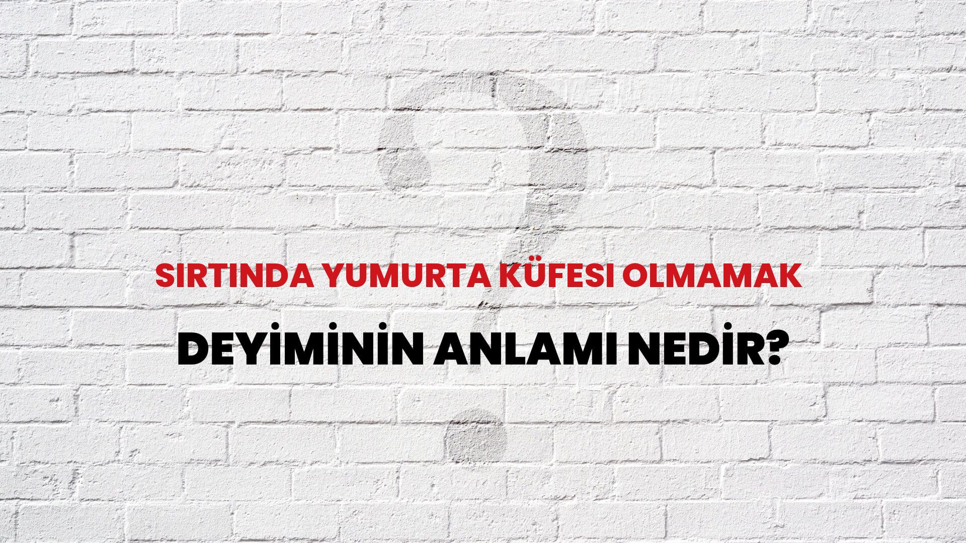 Sırtında Yumurta Küfesi Olmamak Deyiminin Anlamı Nedir?