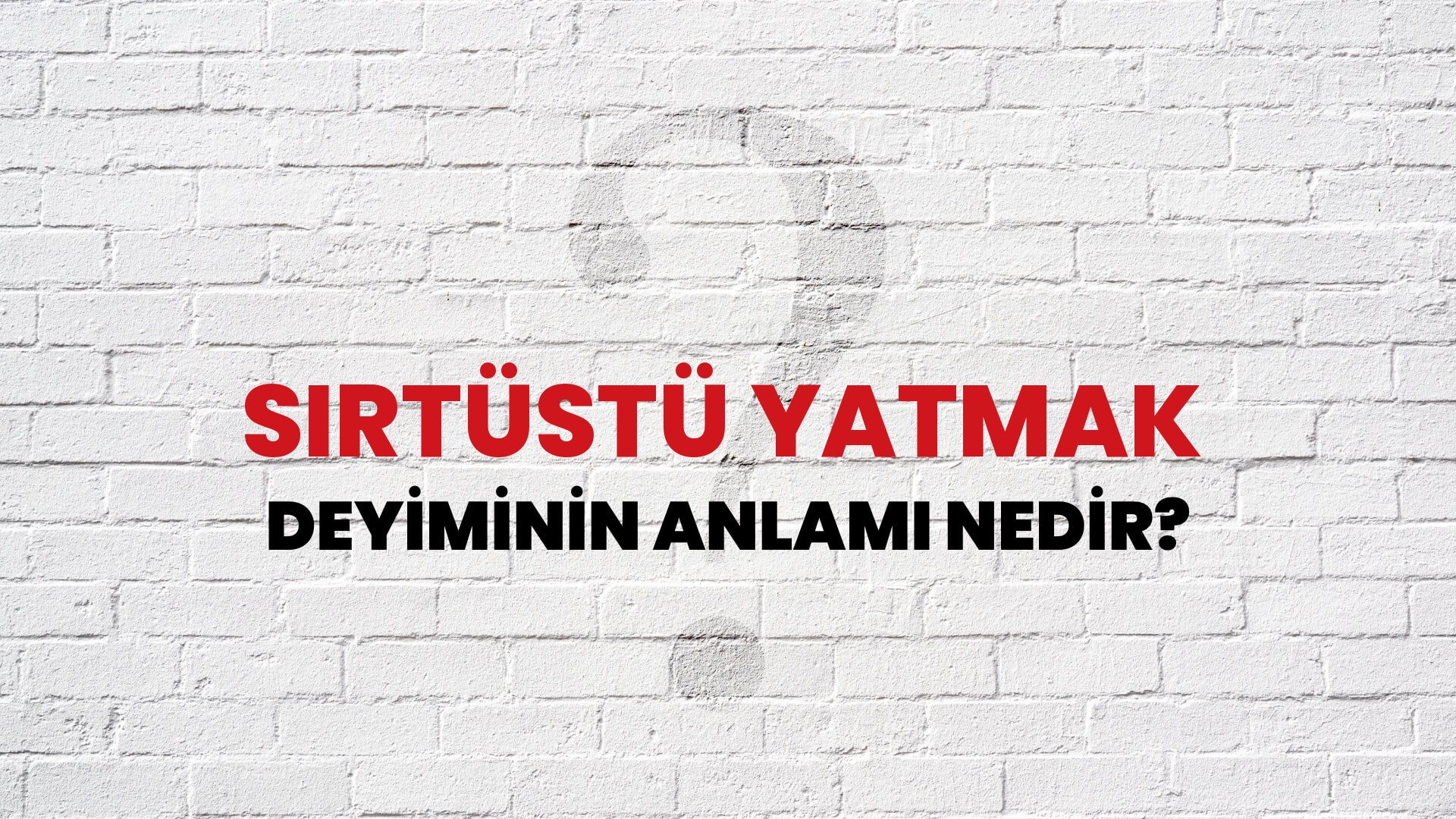 Sırtüstü Yatmak Deyiminin Anlamı Nedir?