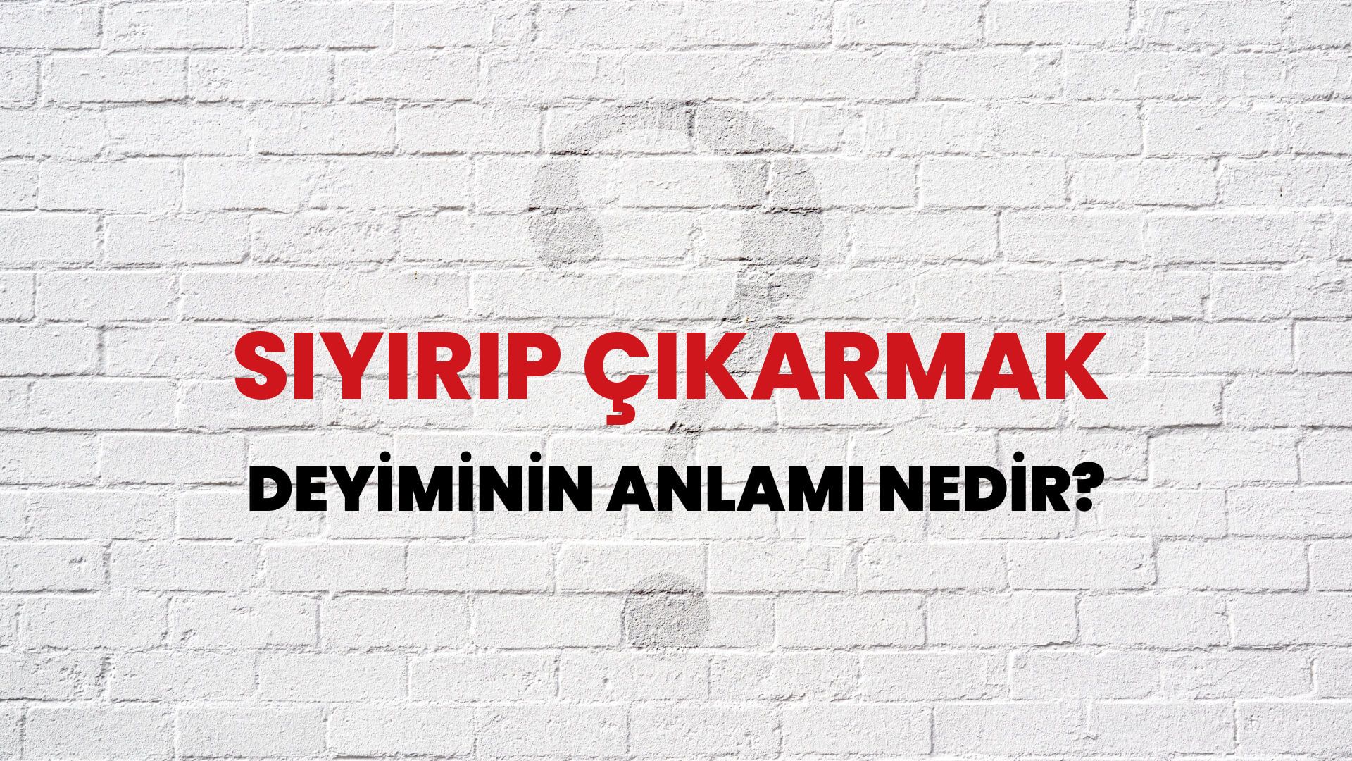 Sıyırıp Çıkarmak Deyiminin Anlamı Nedir?