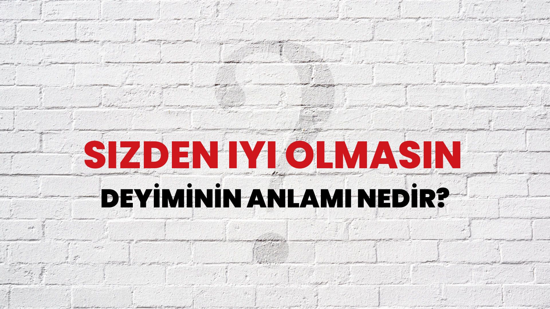Sizden Iyi Olmasın Deyiminin Anlamı Nedir?