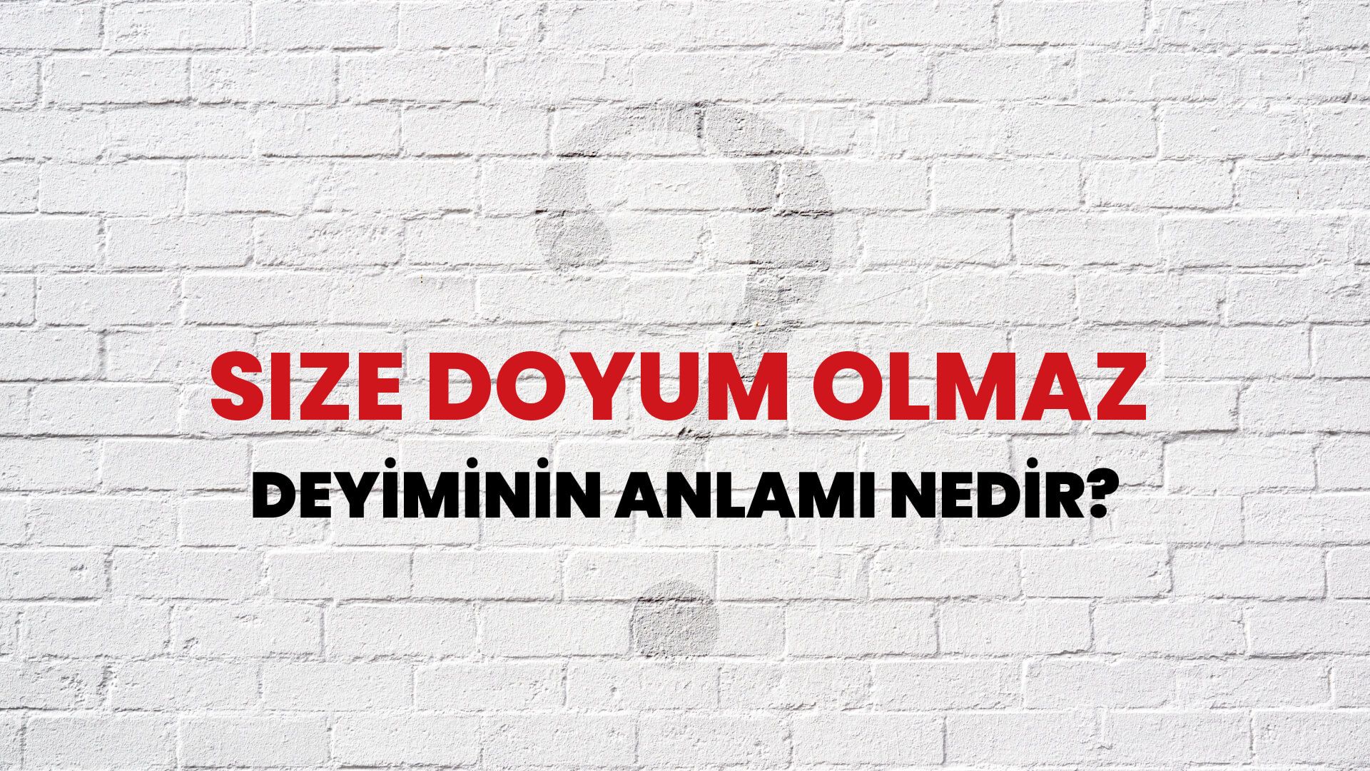 Size Doyum Olmaz Deyiminin Anlamı Nedir?