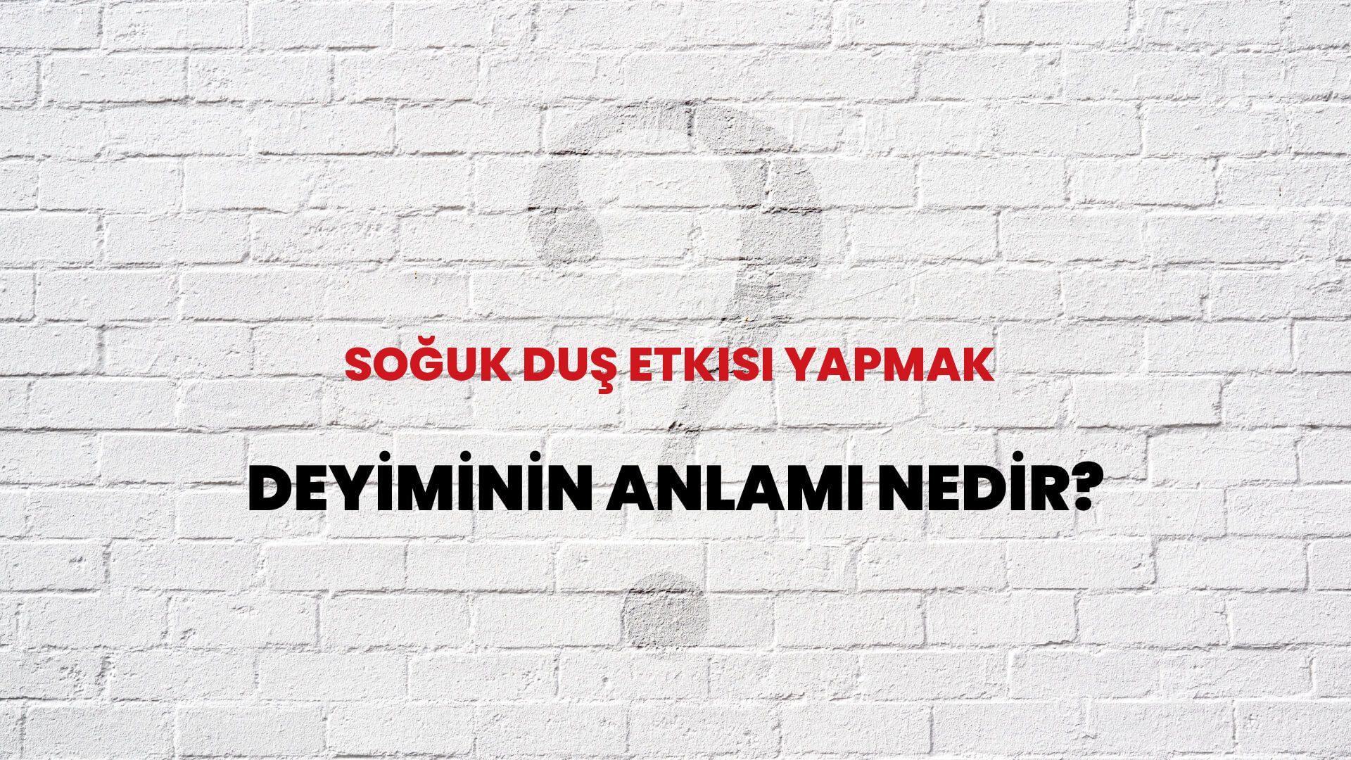 Soğuk Duş Etkisi Yapmak Deyiminin Anlamı Nedir?