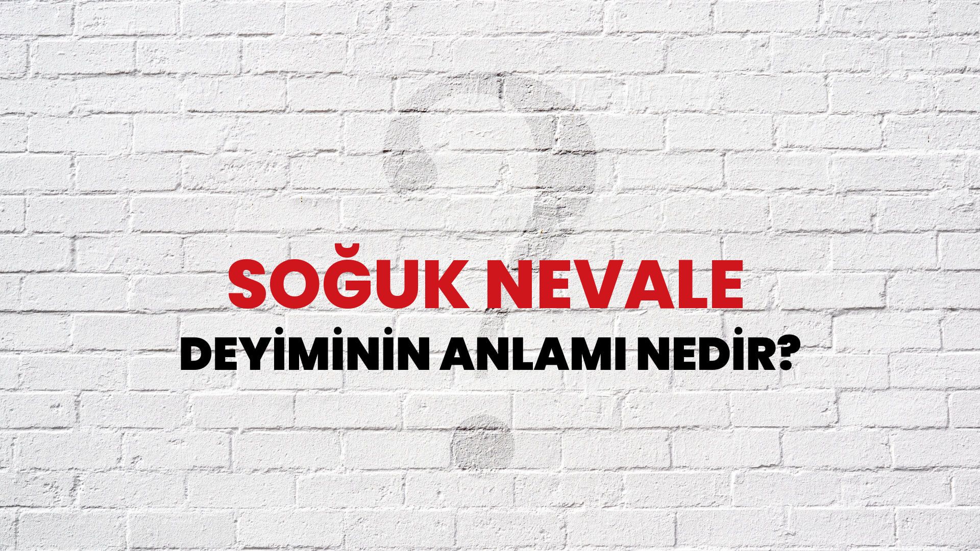 Soğuk Nevale Deyiminin Anlamı Nedir?