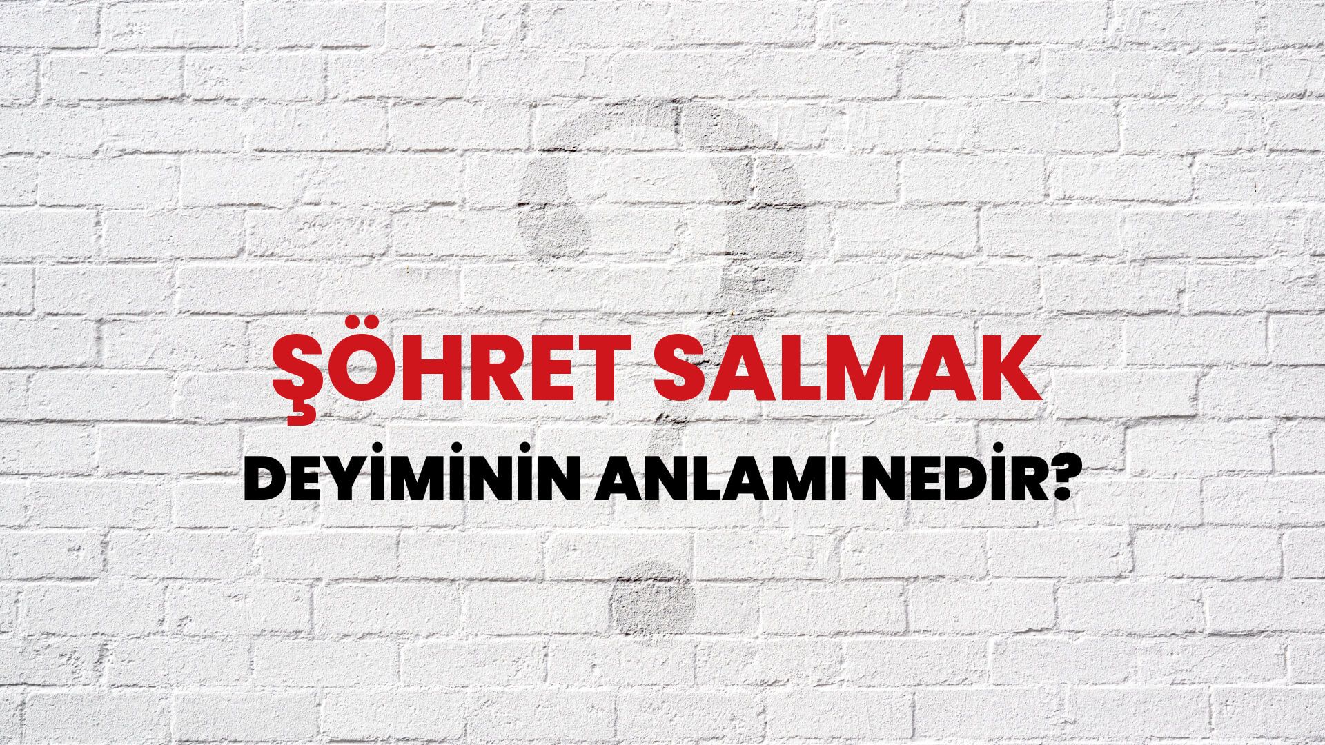 Şöhret Salmak Deyiminin Anlamı Nedir?