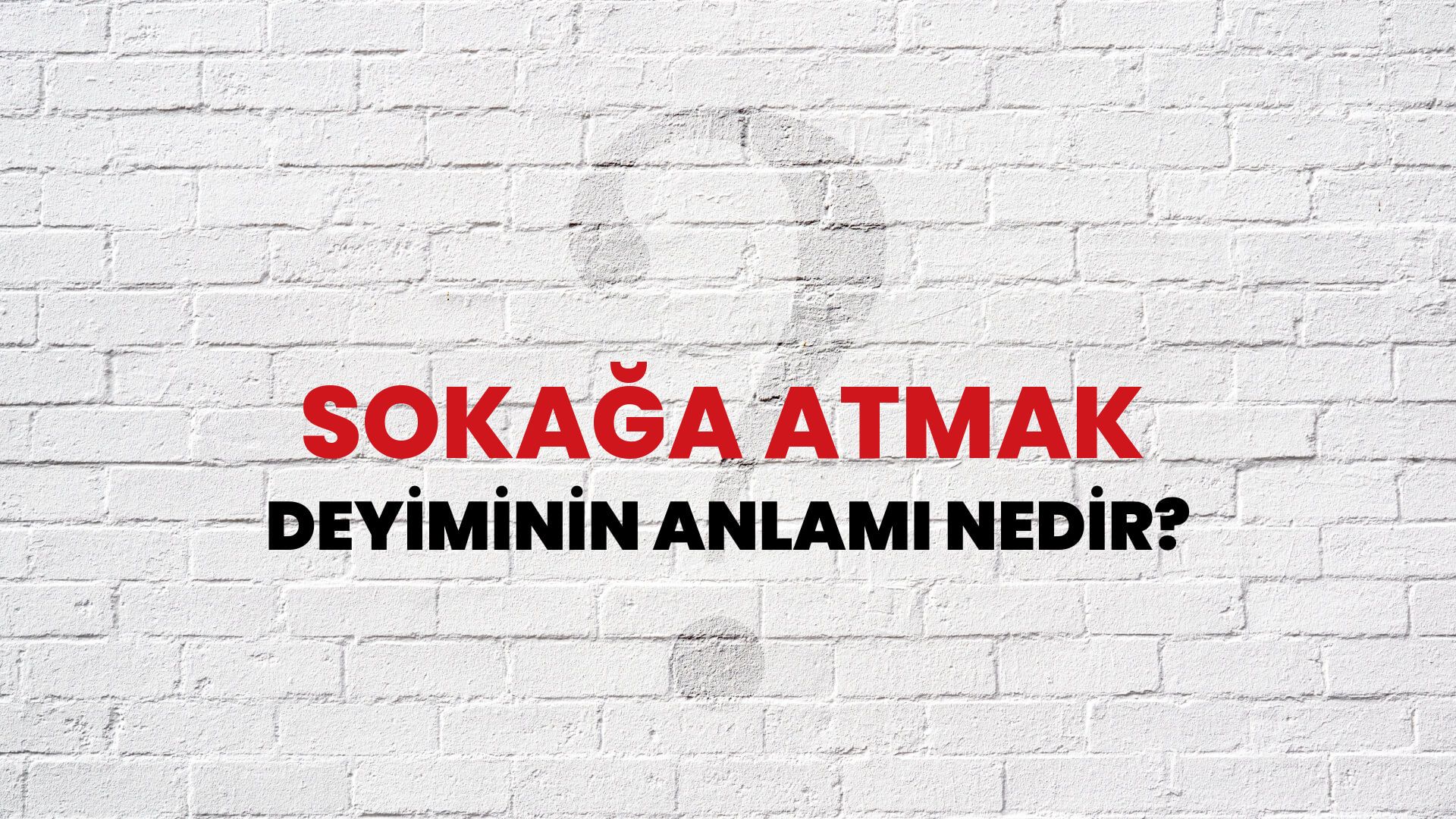 Sokağa Atmak Deyiminin Anlamı Nedir?