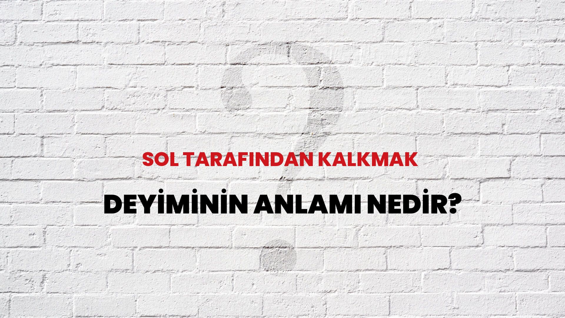 Sol Tarafından Kalkmak Deyiminin Anlamı Nedir?