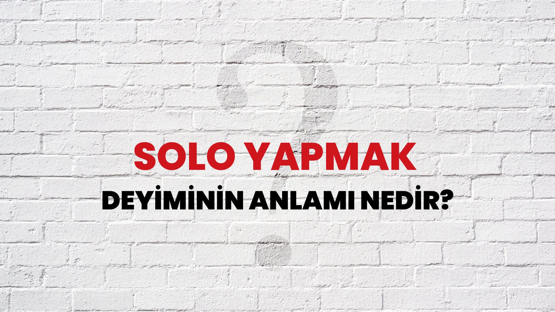 Solo Yapmak Deyiminin Anlamı Nedir?